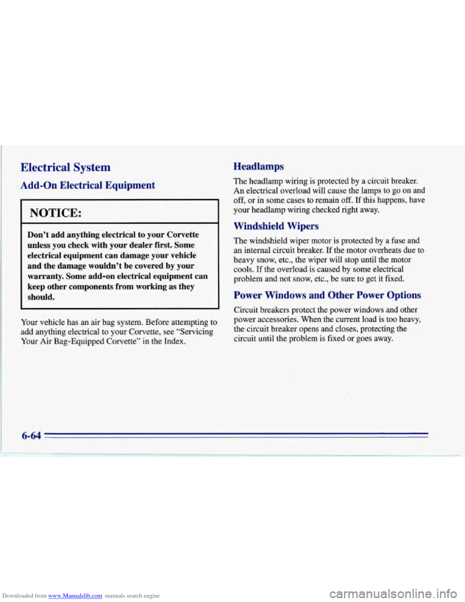 CHEVROLET CORVETTE 1996 4.G Owners Manual Downloaded from www.Manualslib.com manuals search engine Electrical System
Add-on Electrical Equipment
NOTICE:
Don’t add anything electrical to your Corvette
unless you check with you CHEVROLET CORVETTE 1996 4.G Owners Manual Downloaded from www.Manualslib.com manuals search engine Electrical System
Add-on Electrical Equipment
NOTICE:
Don’t add anything electrical to your Corvette
unless you check with you