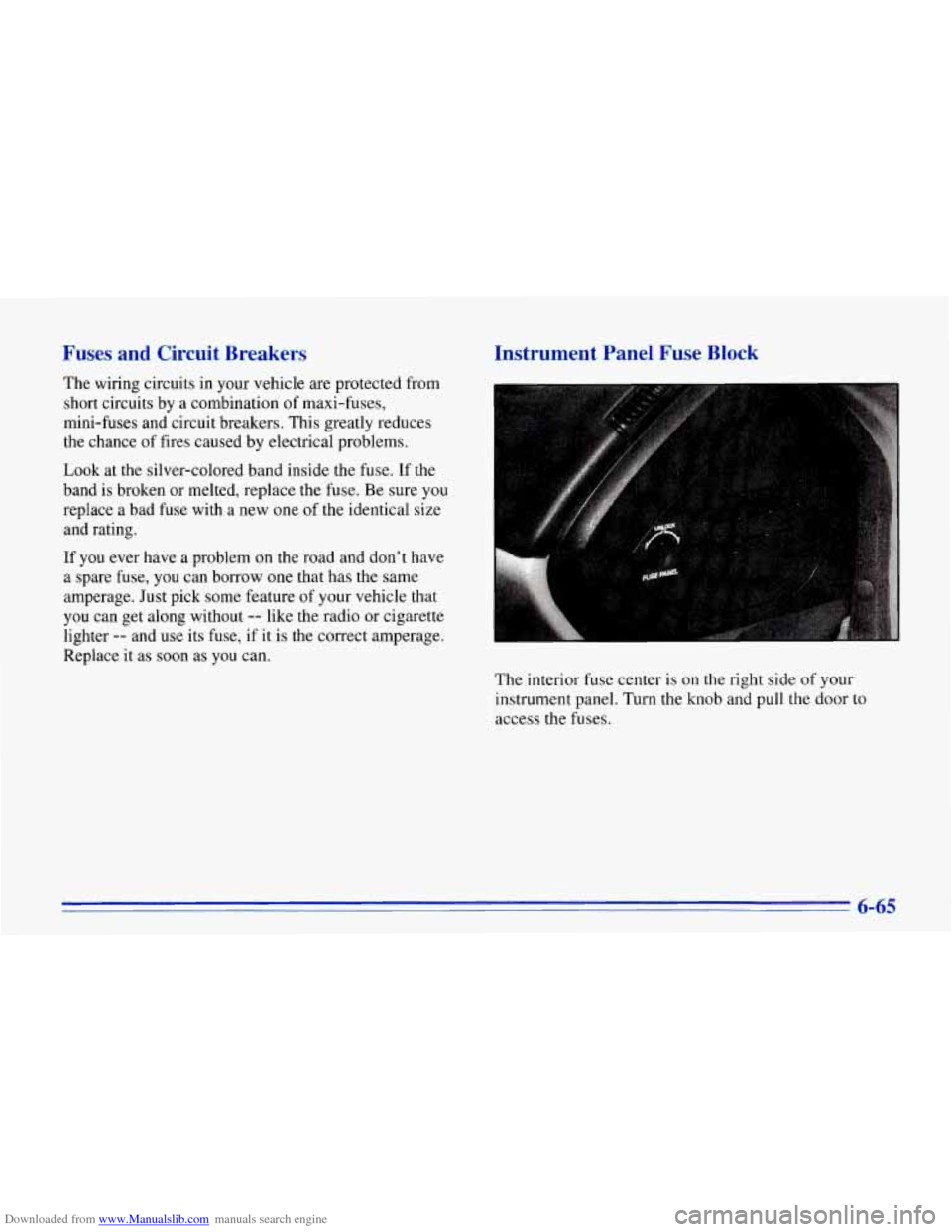 CHEVROLET CORVETTE 1996 4.G Owners Manual Downloaded from www.Manualslib.com manuals search engine Fuses and Circuit Breakers
The wiring circuits in your vehicle are protected from
short circuits by a combination of maxi-fuses, CHEVROLET CORVETTE 1996 4.G Owners Manual Downloaded from www.Manualslib.com manuals search engine Fuses and Circuit Breakers
The wiring circuits in your vehicle are protected from
short circuits by a combination of maxi-fuses,