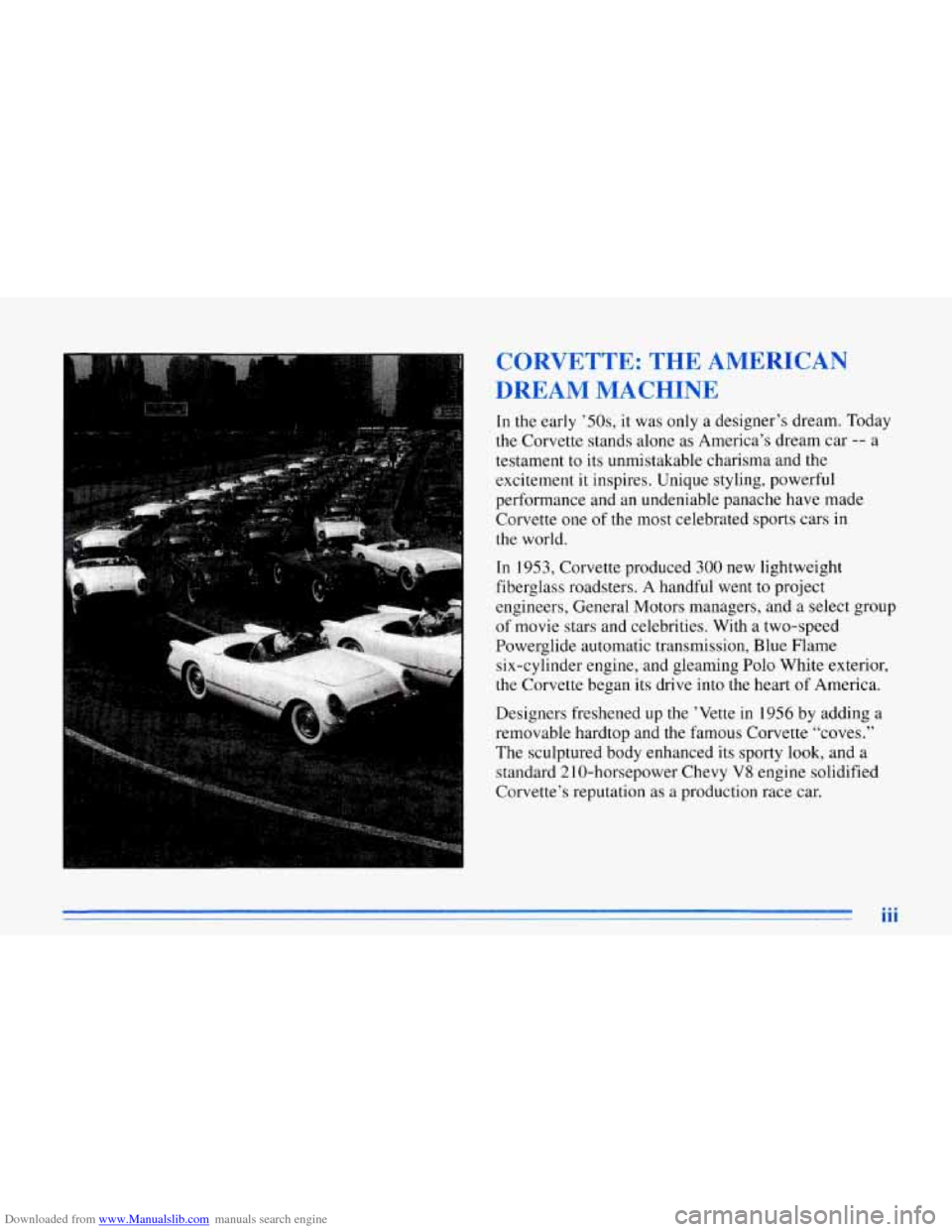 CHEVROLET CORVETTE 1996 4.G Owners Manual Downloaded from www.Manualslib.com manuals search engine CORVETTE:  THE AMERICAN 
DREAM MACHINE 
In the  early   OS, it  was  only a designer’s  dream. Today 
the  Corvette stands alone  as America�