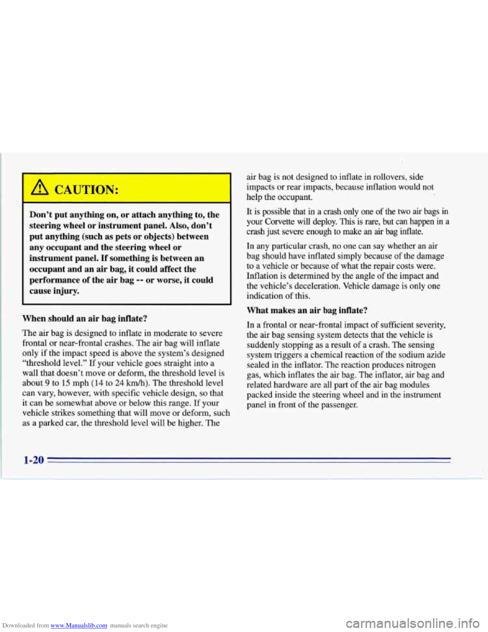 CHEVROLET CORVETTE 1996 4.G Owners Manual Downloaded from www.Manualslib.com manuals search engine .. I- ‘ , 
Don’t  put  anything on, or  attach  anything  to,  the 
steering  wheel  or  instrument  panel.  Also,  don’t 
put  anything 