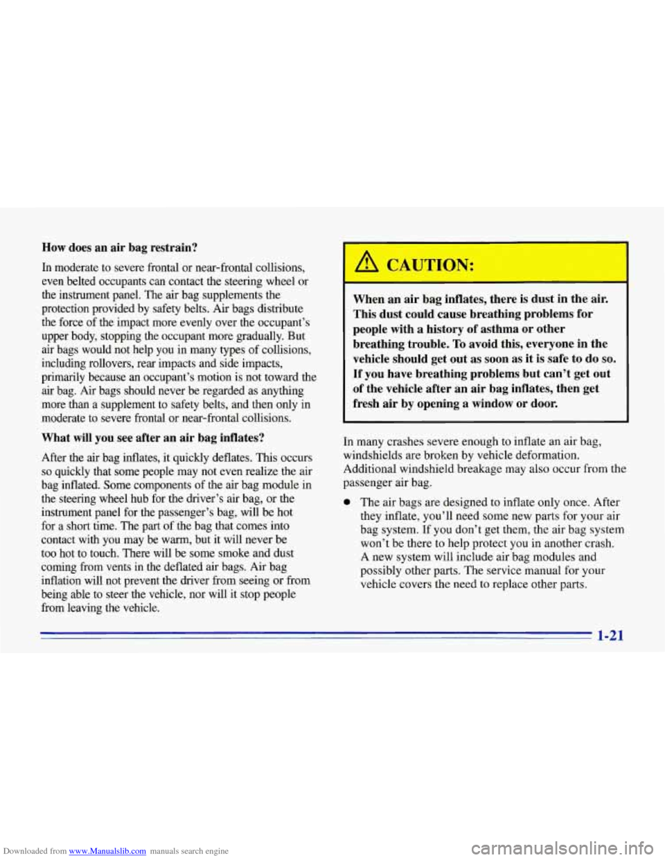 CHEVROLET CORVETTE 1996 4.G Owners Guide Downloaded from www.Manualslib.com manuals search engine How does an air bag restrain?
In moderate to severe frontal or near-frontal collisions,
even belted occupants can contact the CHEVROLET CORVETTE 1996 4.G Owners Guide Downloaded from www.Manualslib.com manuals search engine How does an air bag restrain?
In moderate to severe frontal or near-frontal collisions,
even belted occupants can contact the