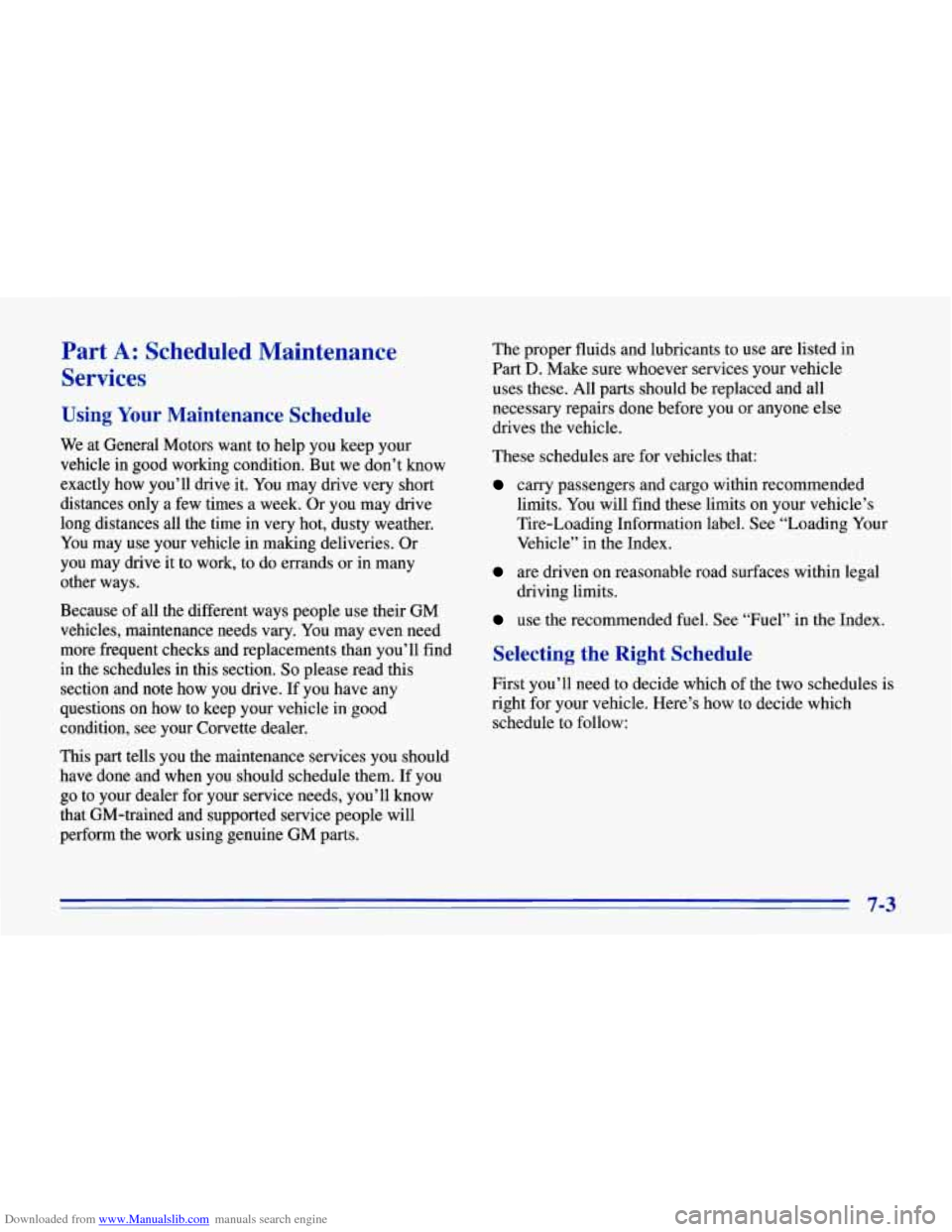 CHEVROLET CORVETTE 1996 4.G Owners Manual Downloaded from www.Manualslib.com manuals search engine Part A: Scheduled Maintenance
Services
Using Your Maintenance Schedule
We at General Motors want to help you keep your
vehicle in CHEVROLET CORVETTE 1996 4.G Owners Manual Downloaded from www.Manualslib.com manuals search engine Part A: Scheduled Maintenance
Services
Using Your Maintenance Schedule
We at General Motors want to help you keep your
vehicle in