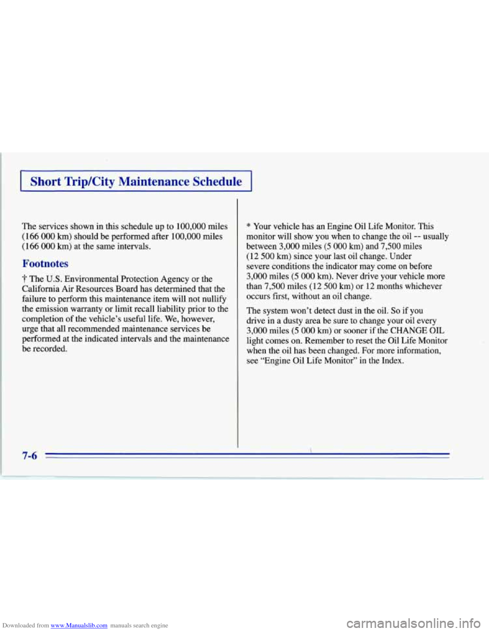 CHEVROLET CORVETTE 1996 4.G Owners Manual Downloaded from www.Manualslib.com manuals search engine I Short TripKity Maintenance Schedule I
The services shown in this schedule up to 100,000 miles
( 166 000 km) should be performed after CHEVROLET CORVETTE 1996 4.G Owners Manual Downloaded from www.Manualslib.com manuals search engine I Short TripKity Maintenance Schedule I
The services shown in this schedule up to 100,000 miles
( 166 000 km) should be performed after