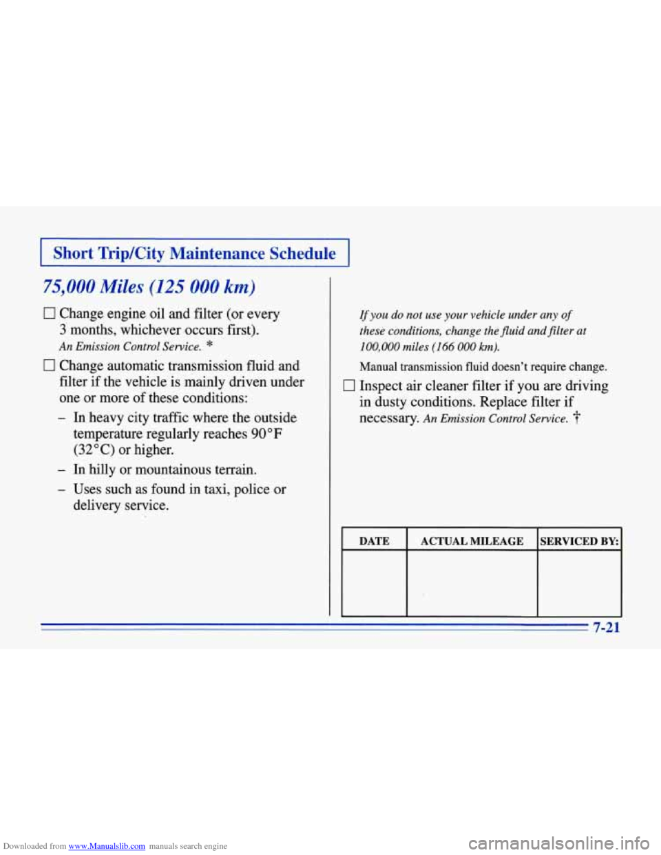 CHEVROLET CORVETTE 1996 4.G Owners Manual Downloaded from www.Manualslib.com manuals search engine I Short Trip/City Maintenance Schedule I
75,000 Miles (125 000 km)
0 Change engine oil and filter (or every
3 months, whichever oc CHEVROLET CORVETTE 1996 4.G Owners Manual Downloaded from www.Manualslib.com manuals search engine I Short Trip/City Maintenance Schedule I
75,000 Miles (125 000 km)
0 Change engine oil and filter (or every
3 months, whichever oc