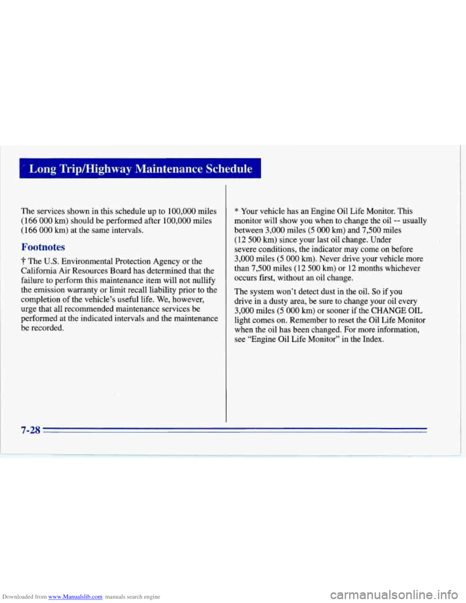 CHEVROLET CORVETTE 1996 4.G Owners Manual Downloaded from www.Manualslib.com manuals search engine I Long Trip/Highway Maintenance Schedule I
The services shown in this schedule up to 100,000 miles
(166 000 km) should be performed after CHEVROLET CORVETTE 1996 4.G Owners Manual Downloaded from www.Manualslib.com manuals search engine I Long Trip/Highway Maintenance Schedule I
The services shown in this schedule up to 100,000 miles
(166 000 km) should be performed after