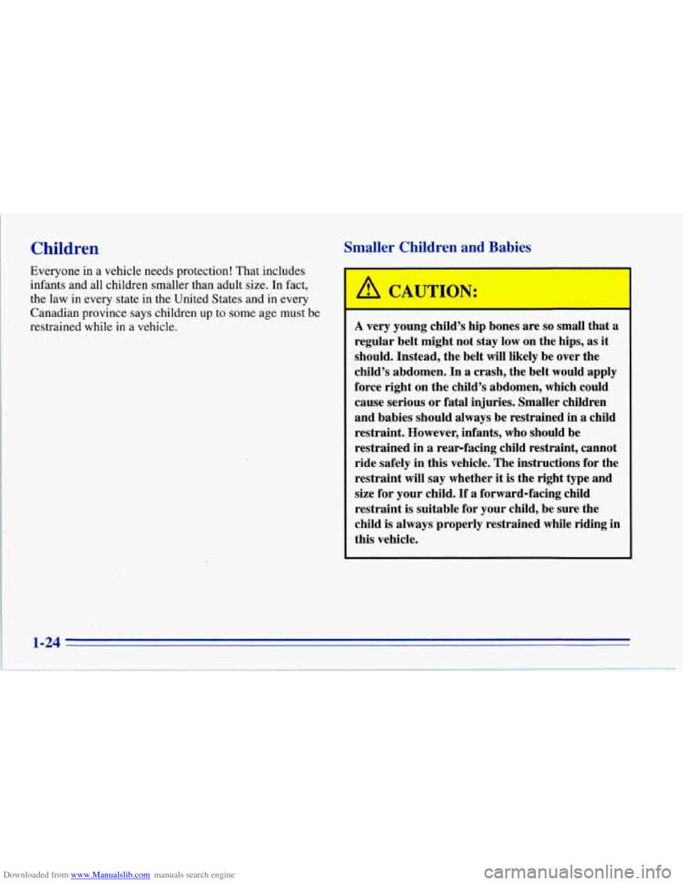 CHEVROLET CORVETTE 1996 4.G Owners Guide Downloaded from www.Manualslib.com manuals search engine Children Smaller Children and Babies
Everyone in a vehicle needs protection! That includes
infants and all children smaller than adult siz CHEVROLET CORVETTE 1996 4.G Owners Guide Downloaded from www.Manualslib.com manuals search engine Children Smaller Children and Babies
Everyone in a vehicle needs protection! That includes
infants and all children smaller than adult siz