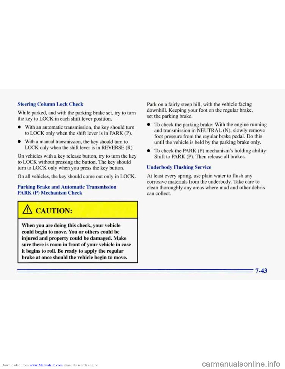 CHEVROLET CORVETTE 1996 4.G Owners Manual Downloaded from www.Manualslib.com manuals search engine Steering Column Lock Check While parked, and with the parking brake set, try to turn
the key to LOCK in each shift lever posi CHEVROLET CORVETTE 1996 4.G Owners Manual Downloaded from www.Manualslib.com manuals search engine Steering Column Lock Check While parked, and with the parking brake set, try to turn
the key to LOCK in each shift lever posi
