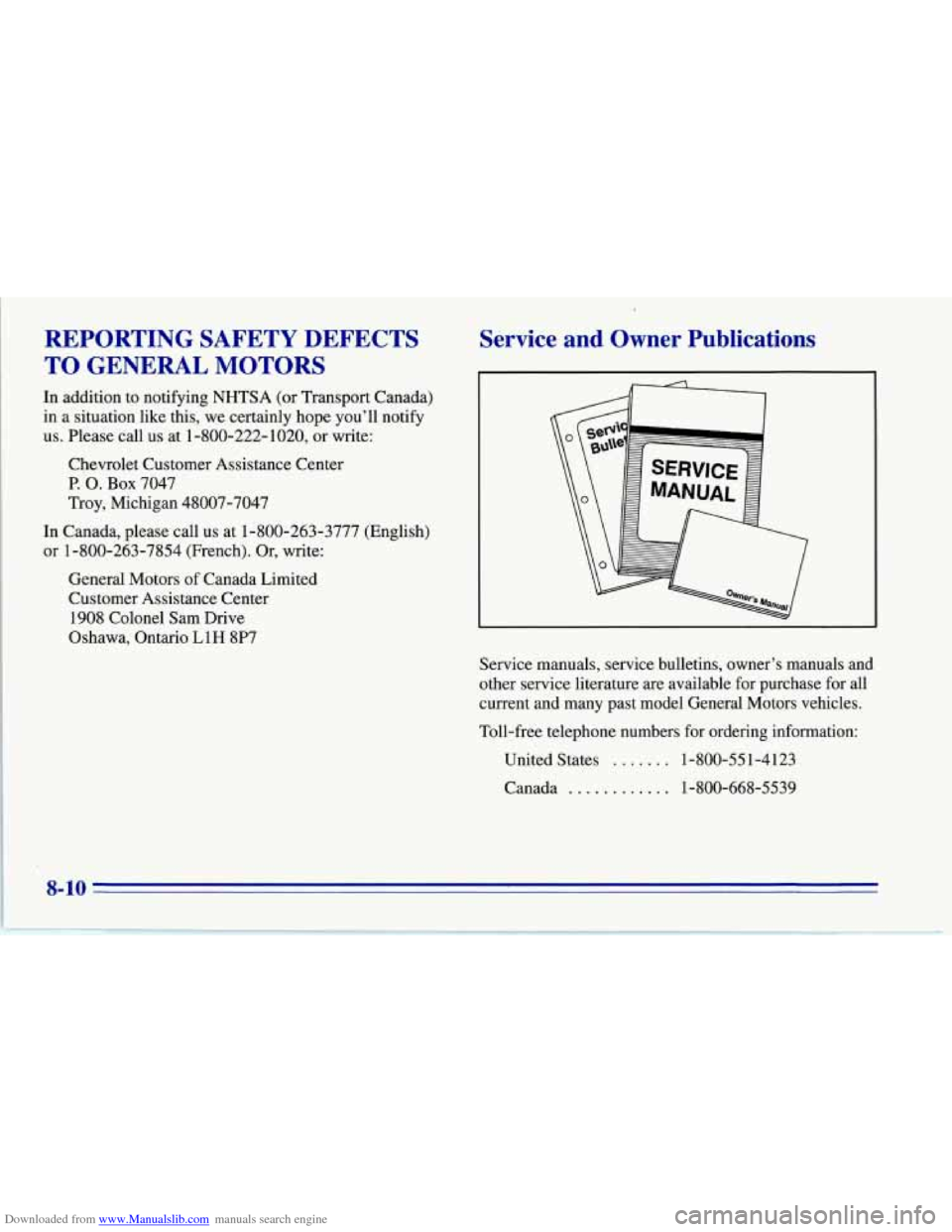 CHEVROLET CORVETTE 1996 4.G Owners Manual Downloaded from www.Manualslib.com manuals search engine REPORTING SAFETY DEFECTS
TO GENERAL
MOTORS
In addition to notifying NHTSA (or Transport Canada)
in a situation like this, we cert CHEVROLET CORVETTE 1996 4.G Owners Manual Downloaded from www.Manualslib.com manuals search engine REPORTING SAFETY DEFECTS
TO GENERAL
MOTORS
In addition to notifying NHTSA (or Transport Canada)
in a situation like this, we cert
