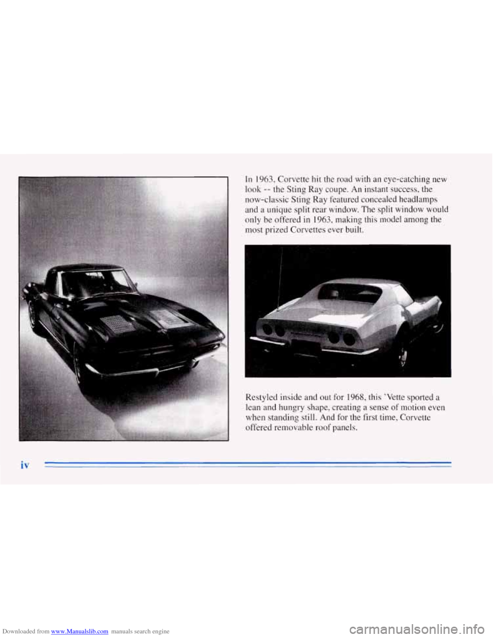 CHEVROLET CORVETTE 1996 4.G Owners Manual Downloaded from www.Manualslib.com manuals search engine L;
In 1963, Corvette hit the road with an eye-catching new
look
-- the Sting Ray coupe. An instant success, the
now-classic Sti CHEVROLET CORVETTE 1996 4.G Owners Manual Downloaded from www.Manualslib.com manuals search engine L;
In 1963, Corvette hit the road with an eye-catching new
look
-- the Sting Ray coupe. An instant success, the
now-classic Sti