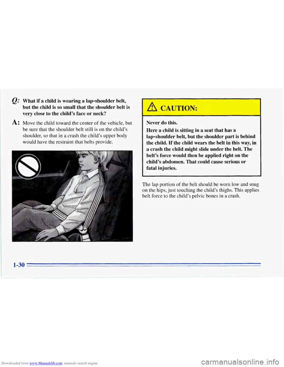 CHEVROLET CORVETTE 1996 4.G Owners Manual Downloaded from www.Manualslib.com manuals search engine Q: What if a  child  is  wearing a lap-shoulder  belt, 
but  the child  is 
so small  that the shoulder  belt  is 
very  close  to the  child�