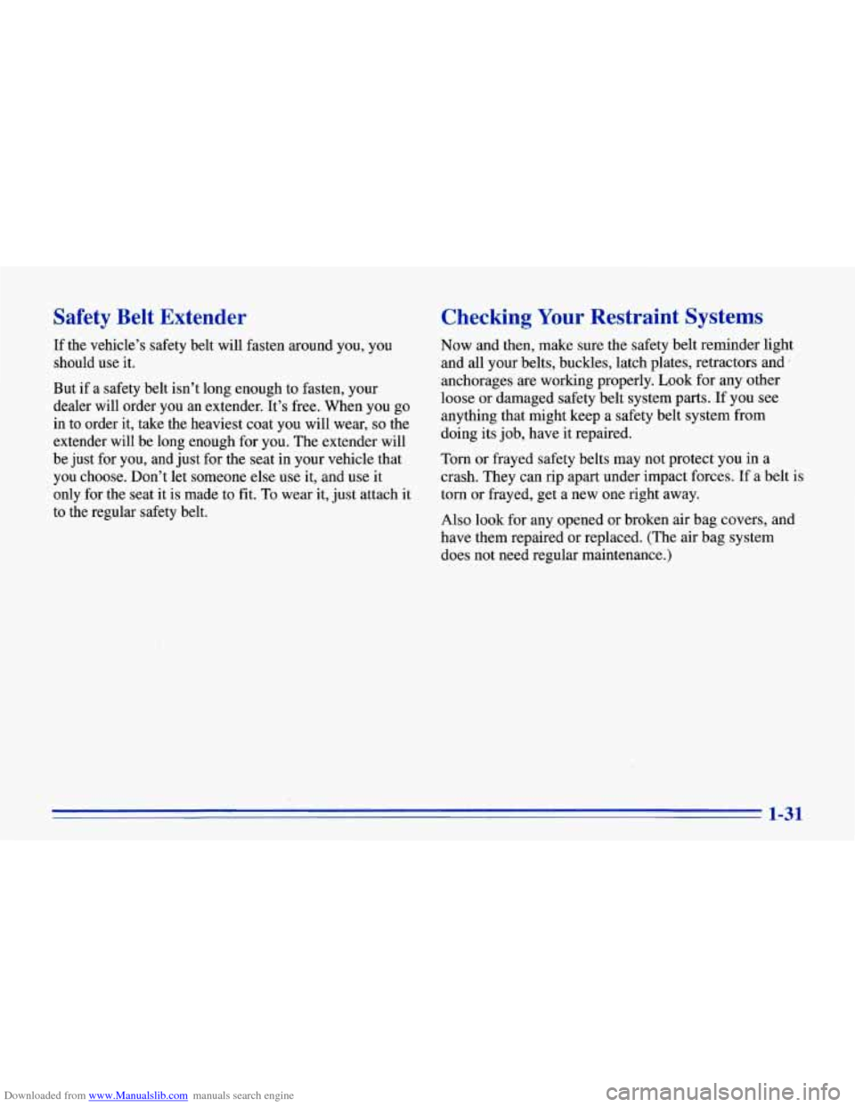 CHEVROLET CORVETTE 1996 4.G Owners Manual Downloaded from www.Manualslib.com manuals search engine Safety  Belt  Extender 
If the  vehicle’s  safety  belt  will fasten around you,  you 
should  use  it. 
But  if  a  safety  belt  isn’t lo