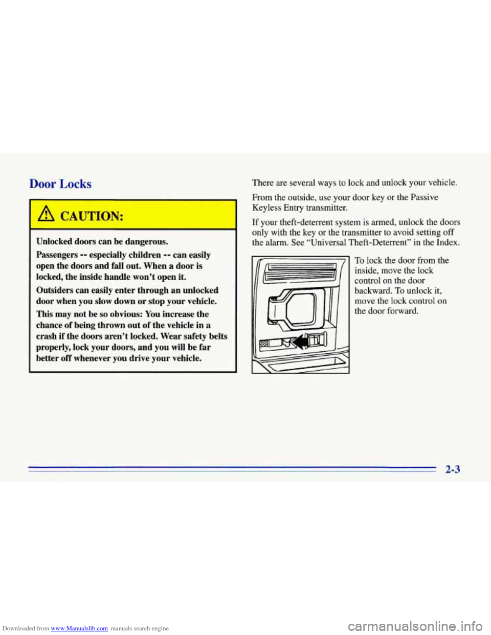 CHEVROLET CORVETTE 1996 4.G Service Manual Downloaded from www.Manualslib.com manuals search engine Door Locks
Unlocked doors can bc ,angerow.
Passengers
-- especially children -- can easily
open the doors and fall out. When a door CHEVROLET CORVETTE 1996 4.G Service Manual Downloaded from www.Manualslib.com manuals search engine Door Locks
Unlocked doors can bc ,angerow.
Passengers
-- especially children -- can easily
open the doors and fall out. When a door