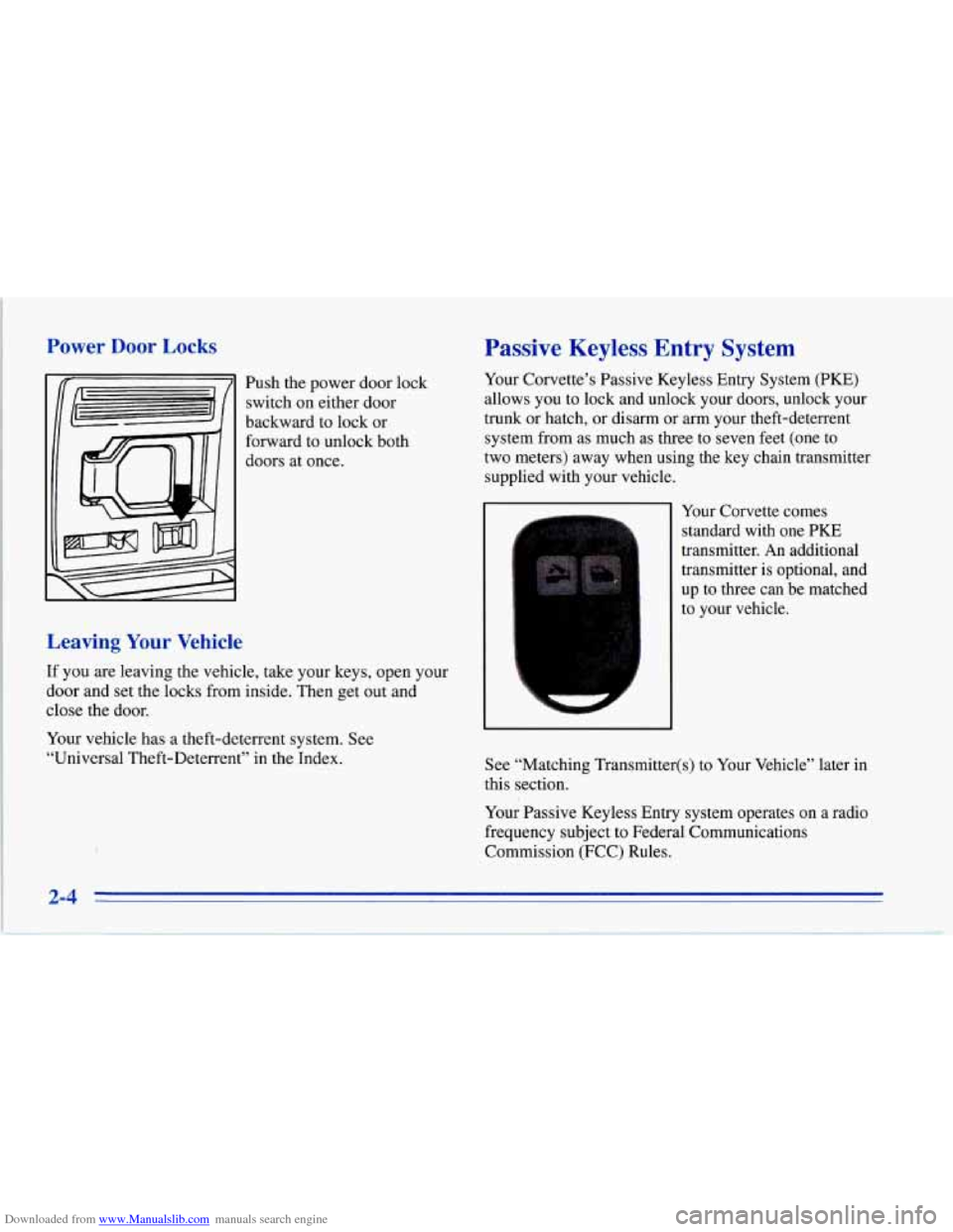 CHEVROLET CORVETTE 1996 4.G Service Manual Downloaded from www.Manualslib.com manuals search engine Power Door Locks
Push the power door lock
switch on either door
backward to lock or
forward to unlock both
doors at once.
Leavin CHEVROLET CORVETTE 1996 4.G Service Manual Downloaded from www.Manualslib.com manuals search engine Power Door Locks
Push the power door lock
switch on either door
backward to lock or
forward to unlock both
doors at once.
Leavin