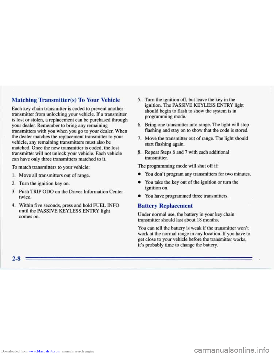 CHEVROLET CORVETTE 1996 4.G Workshop Manual Downloaded from www.Manualslib.com manuals search engine Matching Transmitter($) To Your Vehicle
Each key chain transmitter is coded to prevent another
transmitter from unlocking your vehicle. CHEVROLET CORVETTE 1996 4.G Workshop Manual Downloaded from www.Manualslib.com manuals search engine Matching Transmitter($) To Your Vehicle
Each key chain transmitter is coded to prevent another
transmitter from unlocking your vehicle.