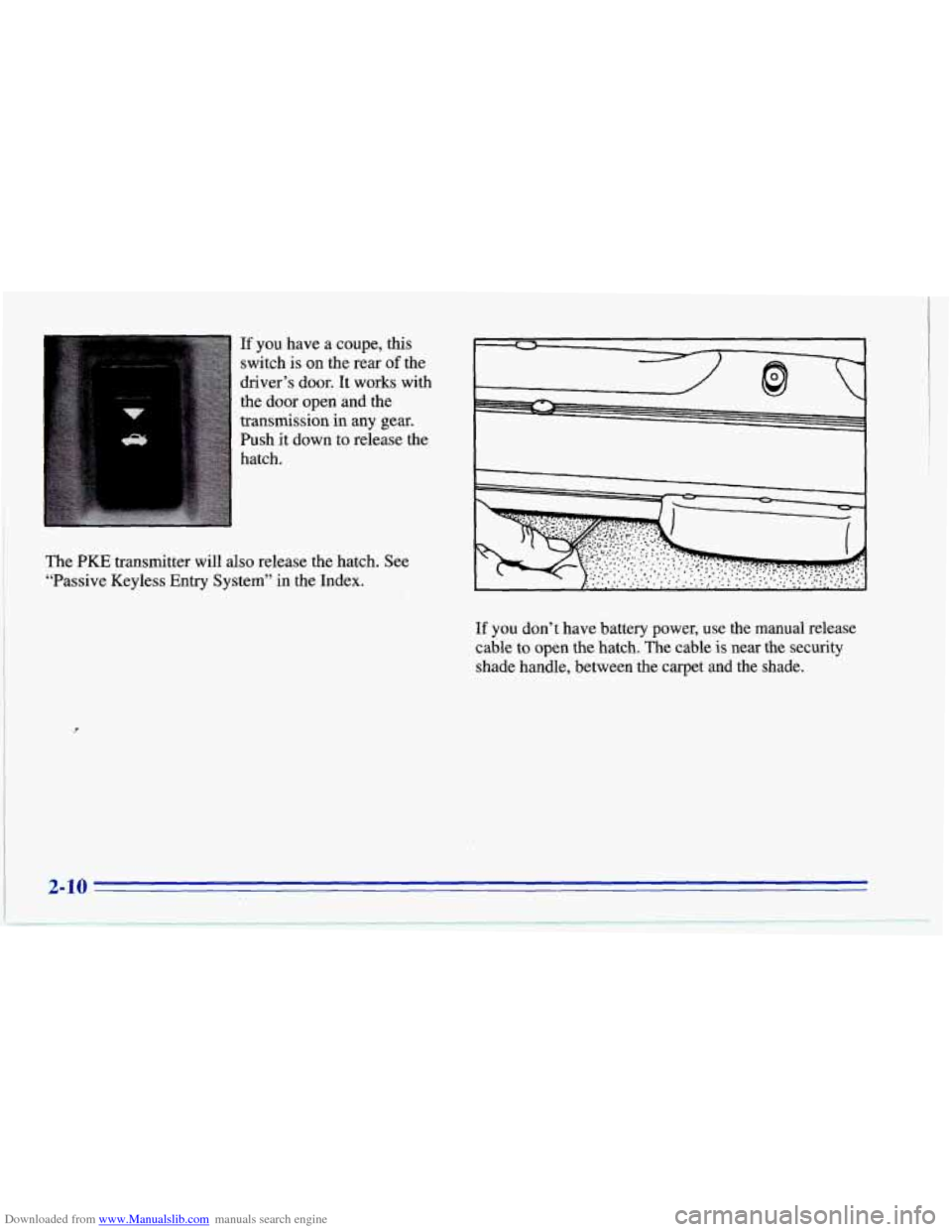 CHEVROLET CORVETTE 1996 4.G Workshop Manual Downloaded from www.Manualslib.com manuals search engine If you have a coupe, this
switch is on the rear
of the
driver’s door. It works with
the door open and the
transmission in CHEVROLET CORVETTE 1996 4.G Workshop Manual Downloaded from www.Manualslib.com manuals search engine If you have a coupe, this
switch is on the rear
of the
driver’s door. It works with
the door open and the
transmission in