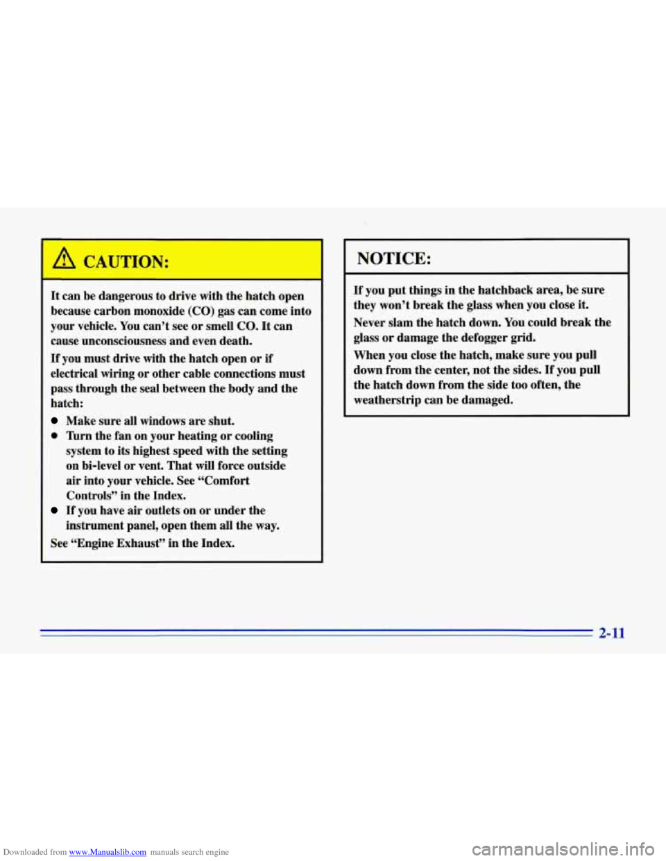 CHEVROLET CORVETTE 1996 4.G Workshop Manual Downloaded from www.Manualslib.com manuals search engine A CAUTION:
I I
It can be dangerous to drive with the hatch open
because carbon monoxide (CO) gas can come into
your vehicle. Yo CHEVROLET CORVETTE 1996 4.G Workshop Manual Downloaded from www.Manualslib.com manuals search engine A CAUTION:
I I
It can be dangerous to drive with the hatch open
because carbon monoxide (CO) gas can come into
your vehicle. Yo