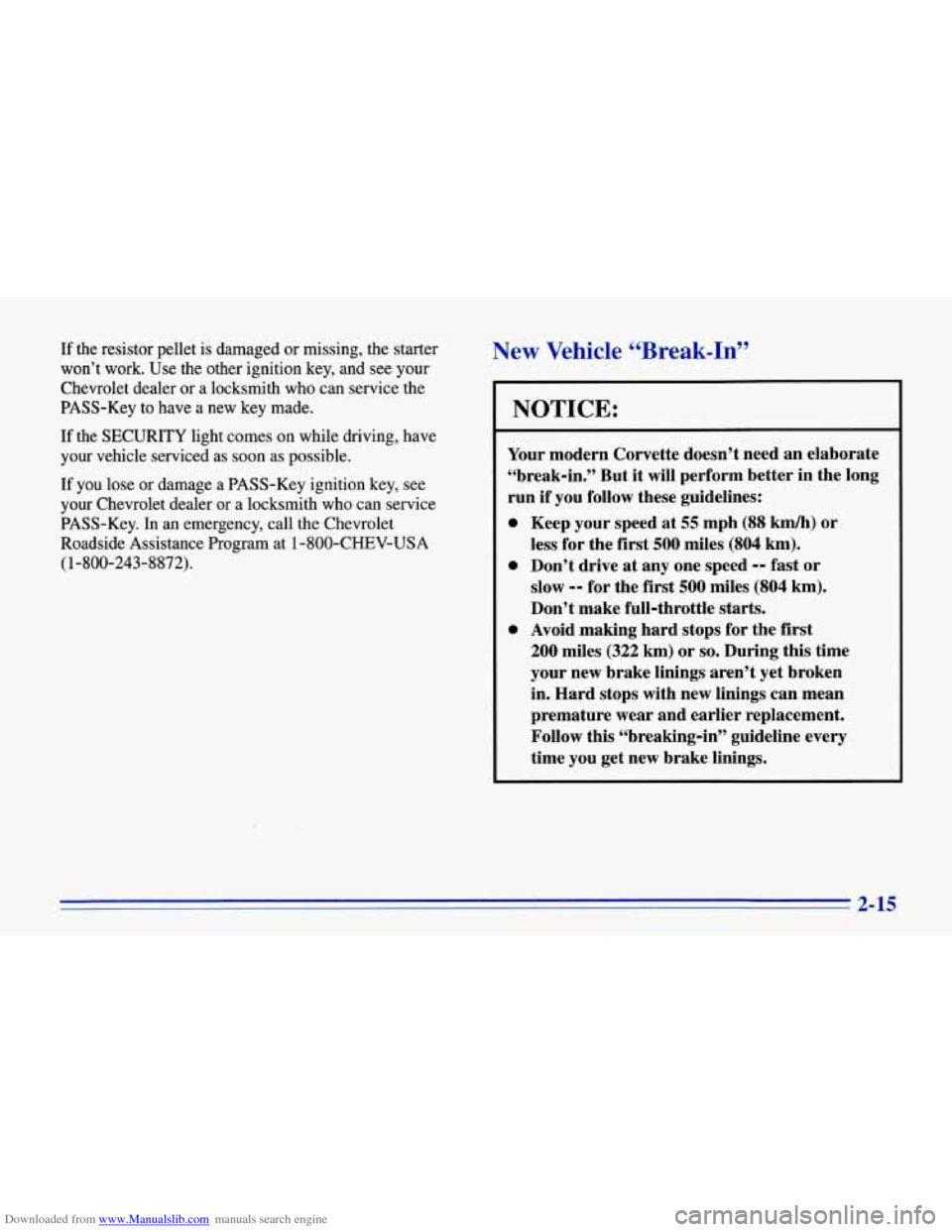 CHEVROLET CORVETTE 1996 4.G Workshop Manual Downloaded from www.Manualslib.com manuals search engine If the resistor pellet is damaged or missing, the starter
won’t work. Use the other ignition key, and see your
Chevrolet dealer CHEVROLET CORVETTE 1996 4.G Workshop Manual Downloaded from www.Manualslib.com manuals search engine If the resistor pellet is damaged or missing, the starter
won’t work. Use the other ignition key, and see your
Chevrolet dealer