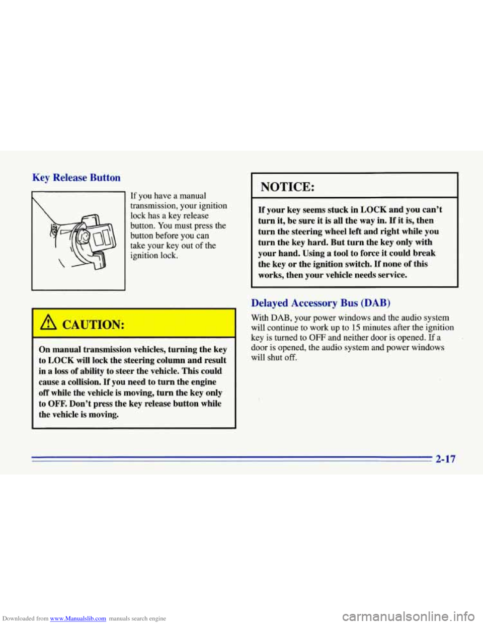 CHEVROLET CORVETTE 1996 4.G Workshop Manual Downloaded from www.Manualslib.com manuals search engine Key Release Button
If you have a manual
transmission, your ignition
lock has a key release
button. You must press the
button before CHEVROLET CORVETTE 1996 4.G Workshop Manual Downloaded from www.Manualslib.com manuals search engine Key Release Button
If you have a manual
transmission, your ignition
lock has a key release
button. You must press the
button before