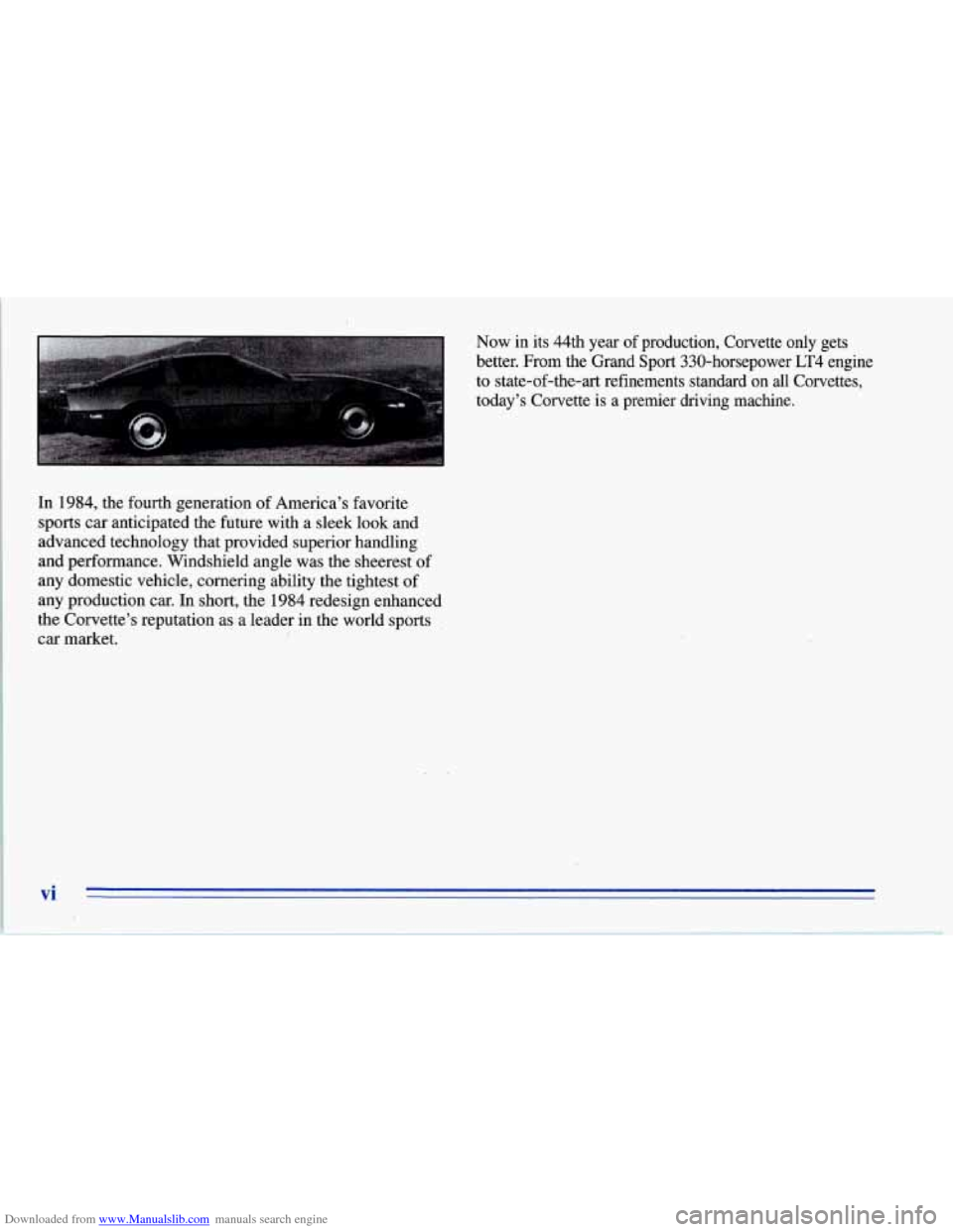 CHEVROLET CORVETTE 1996 4.G Owners Manual Downloaded from www.Manualslib.com manuals search engine Now in its 44th year of production, Corvette only gets
better. From the Grand Sport 330-horsepower
LT4 engine
to state-of-the-a CHEVROLET CORVETTE 1996 4.G Owners Manual Downloaded from www.Manualslib.com manuals search engine Now in its 44th year of production, Corvette only gets
better. From the Grand Sport 330-horsepower
LT4 engine
to state-of-the-a