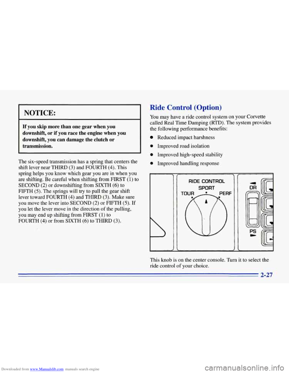 CHEVROLET CORVETTE 1996 4.G Owners Manual Downloaded from www.Manualslib.com manuals search engine NOTICE: 
If you skip  more  than  one  gear  when you 
downshift, or if you race  the  engine  when you 
downshift, you can  damage  the  clutc