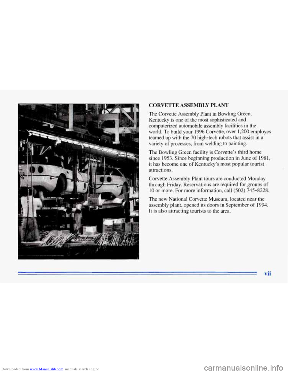 CHEVROLET CORVETTE 1996 4.G Owners Manual Downloaded from www.Manualslib.com manuals search engine CORVETTE ASSEMBLY PLANT
The Corvette Assembly Plant in Bowling Green, Kentucky is one of the most sophisticated and
computerized CHEVROLET CORVETTE 1996 4.G Owners Manual Downloaded from www.Manualslib.com manuals search engine CORVETTE ASSEMBLY PLANT
The Corvette Assembly Plant in Bowling Green, Kentucky is one of the most sophisticated and
computerized