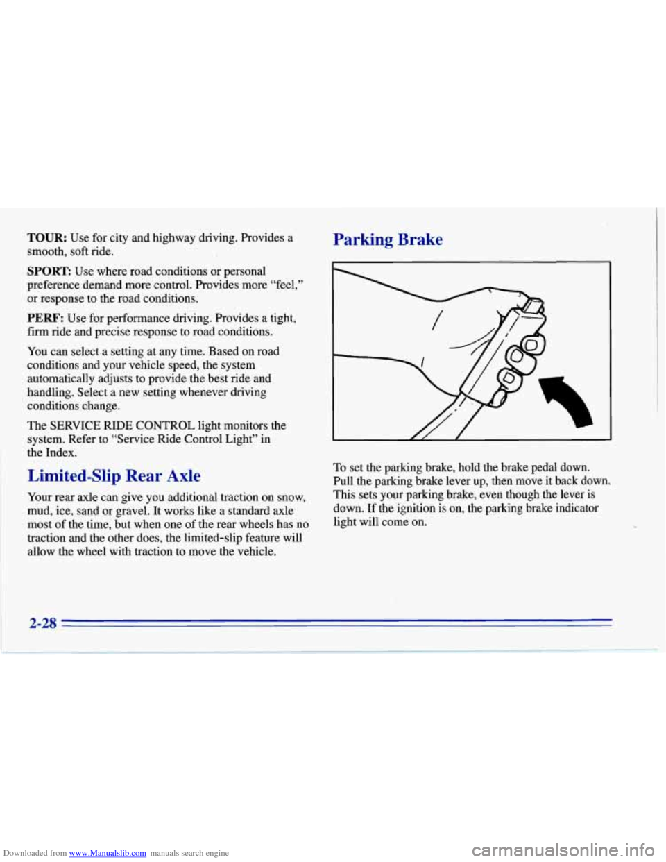 CHEVROLET CORVETTE 1996 4.G Manual PDF Downloaded from www.Manualslib.com manuals search engine TOUR: Use for city and highway driving. Provides a
smooth, soft ride. Parking Brake
SPORE Use where road conditions or personal
preferen CHEVROLET CORVETTE 1996 4.G Manual PDF Downloaded from www.Manualslib.com manuals search engine TOUR: Use for city and highway driving. Provides a
smooth, soft ride. Parking Brake
SPORE Use where road conditions or personal
preferen
