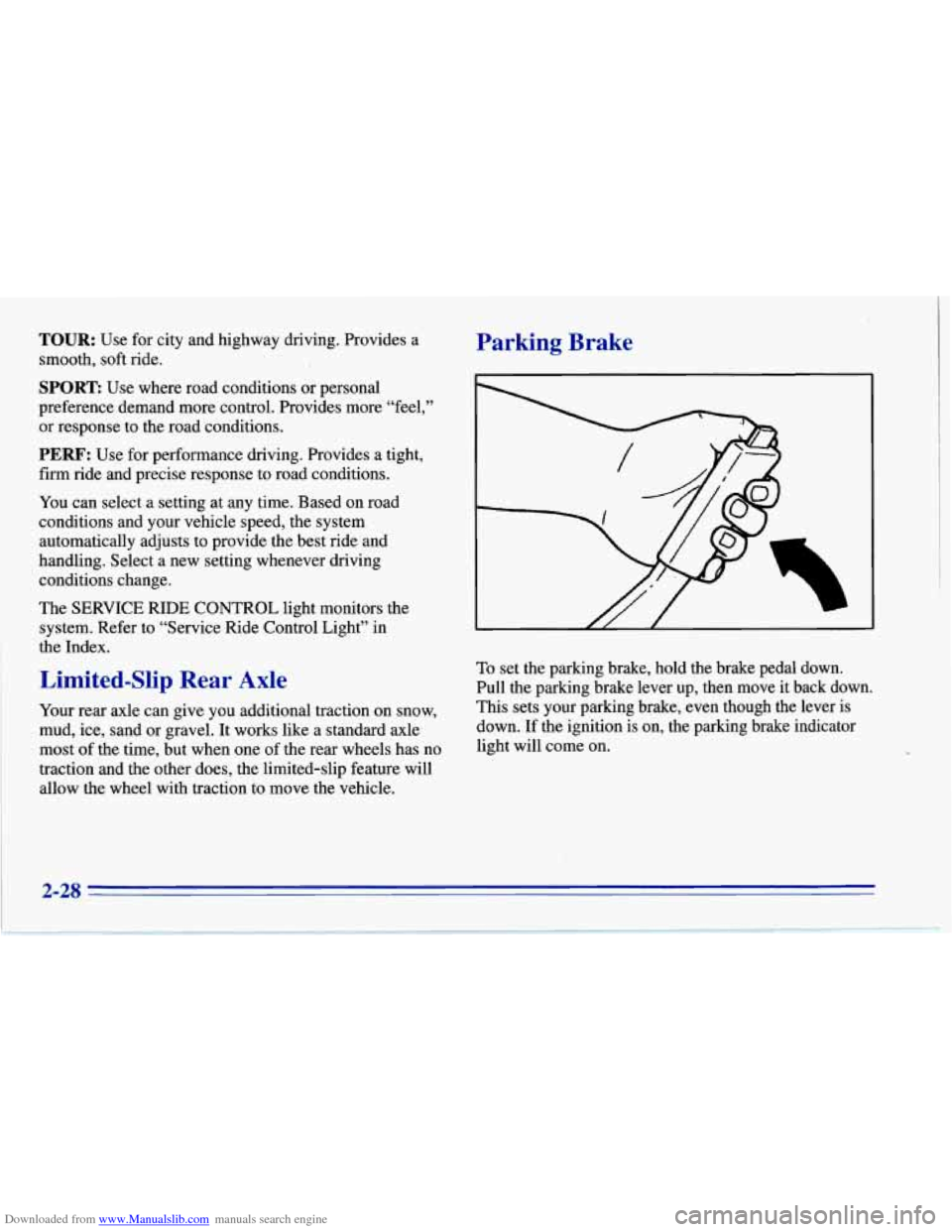 CHEVROLET CORVETTE 1996 4.G Owners Manual Downloaded from www.Manualslib.com manuals search engine TOUR: Use for city and highway driving. Provides  a 
smooth,  soft ride. Parking  Brake 
SPORE Use where road  conditions or personal 
preferen