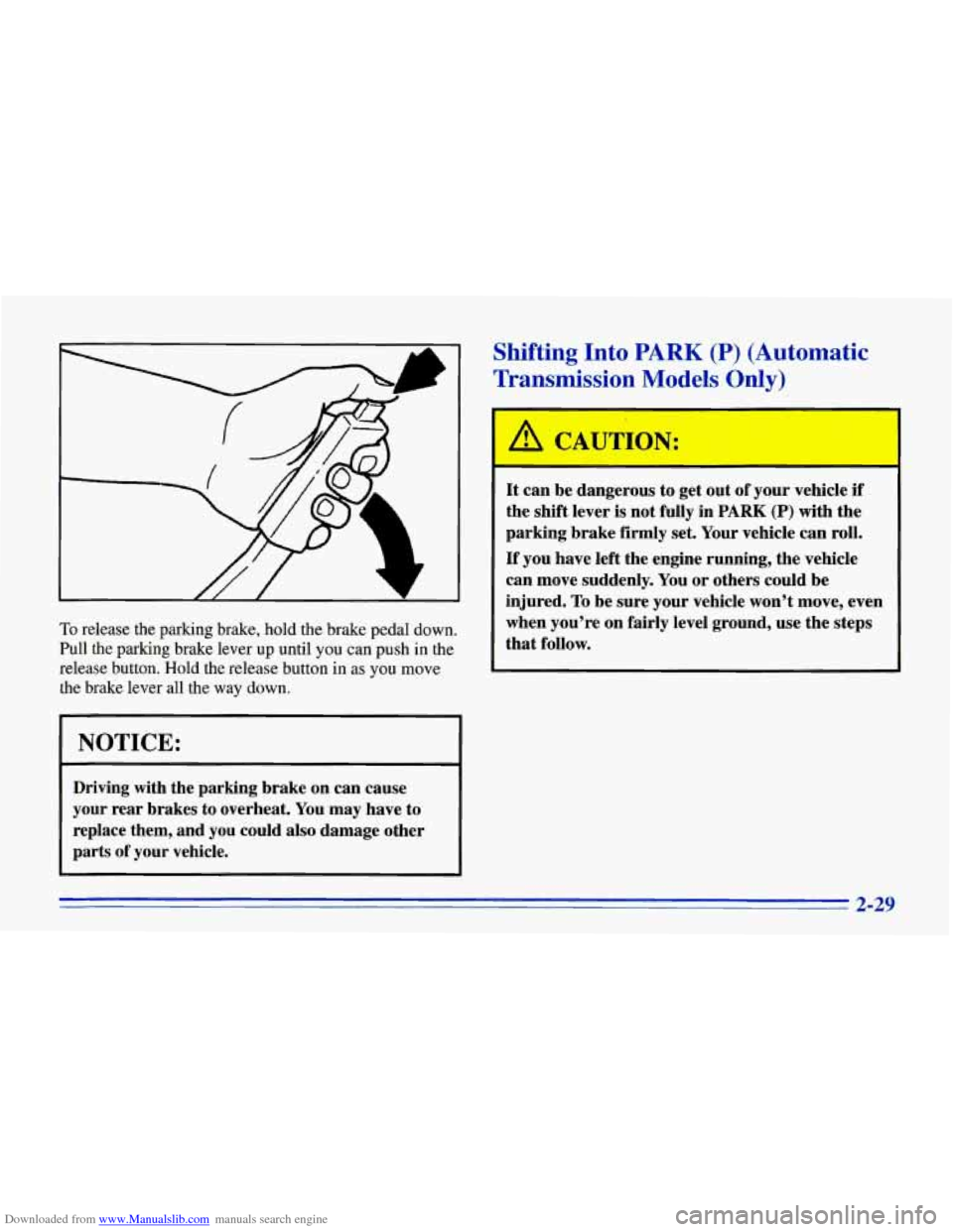 CHEVROLET CORVETTE 1996 4.G Owners Manual Downloaded from www.Manualslib.com manuals search engine Shifting Into PARK (P) (Automatic 
Transmission 
Mode’ 0 ly) 
To release  the  parking  brake,  hold the brake pedal down. 
Pull  the  parkin