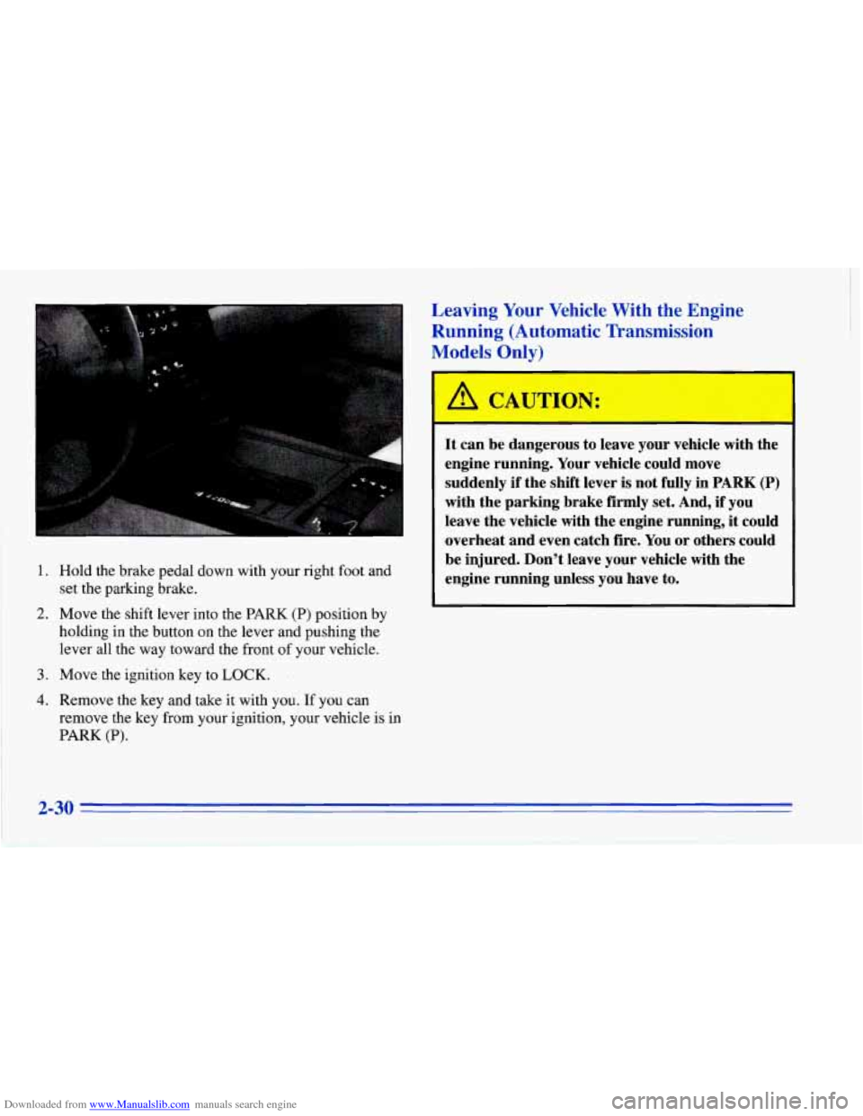 CHEVROLET CORVETTE 1996 4.G Owners Manual Downloaded from www.Manualslib.com manuals search engine 1. Hold the  brake  pedal down  with your right foot  and 
set  the  parking  brake. 
2. Move the  shift  lever into  the  PARK (P) position  b