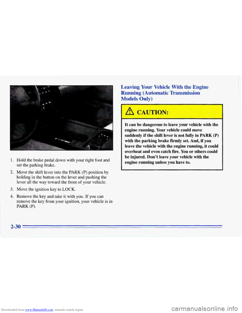 CHEVROLET CORVETTE 1996 4.G Manual PDF Downloaded from www.Manualslib.com manuals search engine 1. Hold the brake pedal down with your right foot and
set the parking brake.
2. Move the shift lever into the PARK (P) position b CHEVROLET CORVETTE 1996 4.G Manual PDF Downloaded from www.Manualslib.com manuals search engine 1. Hold the brake pedal down with your right foot and
set the parking brake.
2. Move the shift lever into the PARK (P) position b