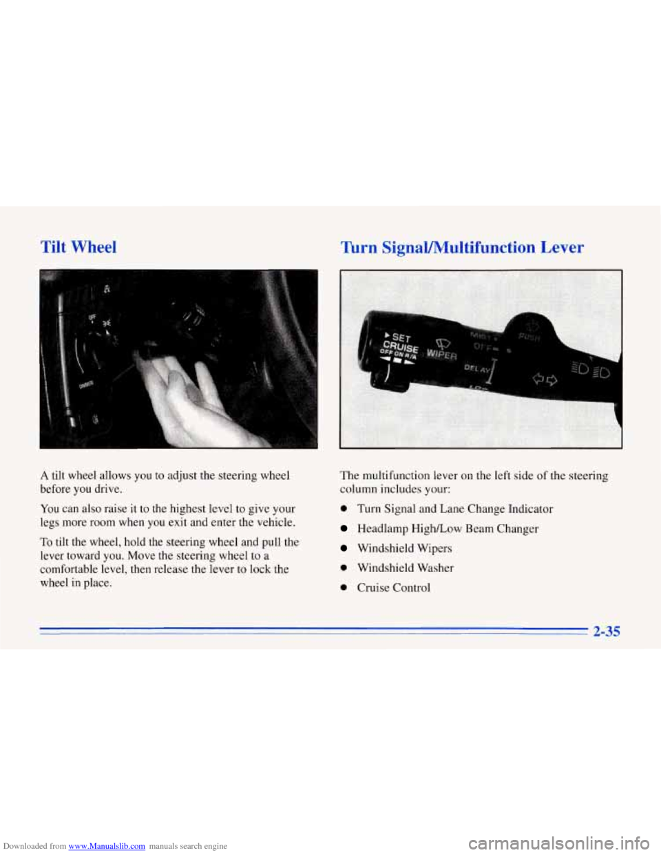 CHEVROLET CORVETTE 1996 4.G Manual PDF Downloaded from www.Manualslib.com manuals search engine Tilt Wheel
A tilt wheel allows you to adjust the steering wheel
before you drive.
You can also raise it to the highest level CHEVROLET CORVETTE 1996 4.G Manual PDF Downloaded from www.Manualslib.com manuals search engine Tilt Wheel
A tilt wheel allows you to adjust the steering wheel
before you drive.
You can also raise it to the highest level