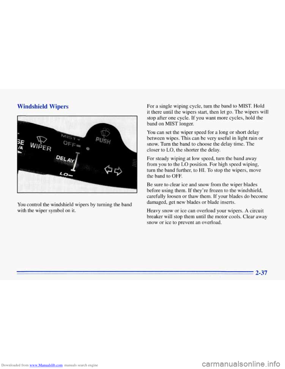 CHEVROLET CORVETTE 1996 4.G Manual PDF Downloaded from www.Manualslib.com manuals search engine Windshield Wipers
You control the windshield wipers by turning the band
with the wiper symbol
on it. For
a single wiping cycle, CHEVROLET CORVETTE 1996 4.G Manual PDF Downloaded from www.Manualslib.com manuals search engine Windshield Wipers
You control the windshield wipers by turning the band
with the wiper symbol
on it. For
a single wiping cycle,