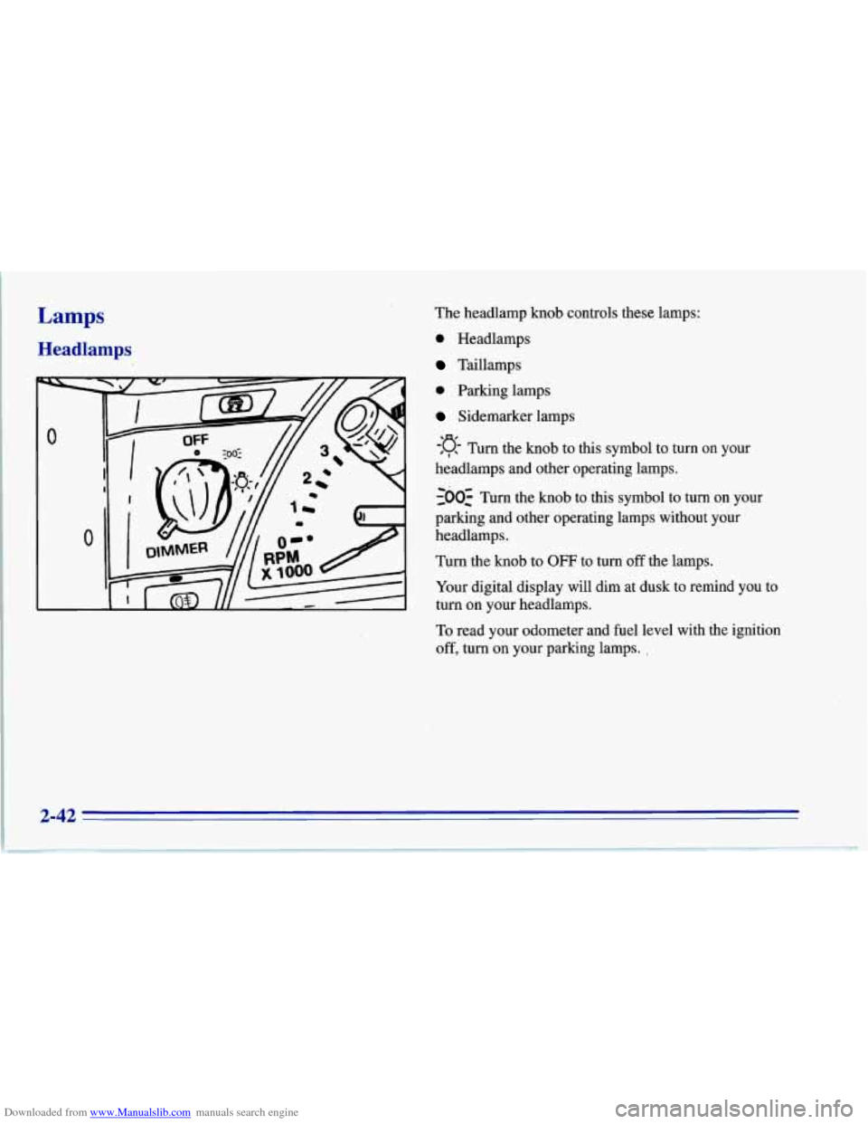 CHEVROLET CORVETTE 1996 4.G Manual Online Downloaded from www.Manualslib.com manuals search engine Lamps
Headlamps
The headlamp knob controls these lamps:
0 Headlamps
Taillamps -
0 Parking lamps
Sidemarker lamps
-g- Turn the knob to t CHEVROLET CORVETTE 1996 4.G Manual Online Downloaded from www.Manualslib.com manuals search engine Lamps
Headlamps
The headlamp knob controls these lamps:
0 Headlamps
Taillamps -
0 Parking lamps
Sidemarker lamps
-g- Turn the knob to t