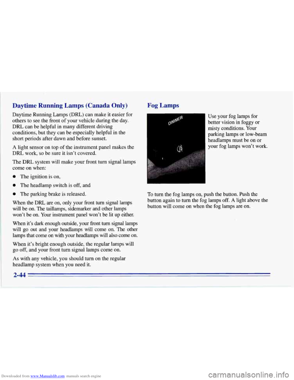 CHEVROLET CORVETTE 1996 4.G Owners Manual Downloaded from www.Manualslib.com manuals search engine Daytime  Running  Lamps  (Canada  Only) 
Daytime Running Lamps (Dm) can  make  it easier for 
others  to see  the front  of your vehicle during