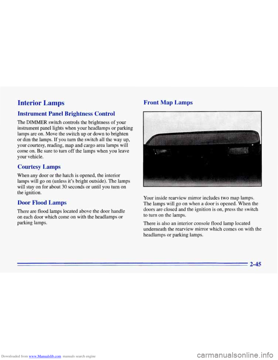 CHEVROLET CORVETTE 1996 4.G Manual Online Downloaded from www.Manualslib.com manuals search engine Interior Lamps
Instrument Panel Brightness Control
The DIMMER switch controls the brightness of your
instrument panel lights w CHEVROLET CORVETTE 1996 4.G Manual Online Downloaded from www.Manualslib.com manuals search engine Interior Lamps
Instrument Panel Brightness Control
The DIMMER switch controls the brightness of your
instrument panel lights w