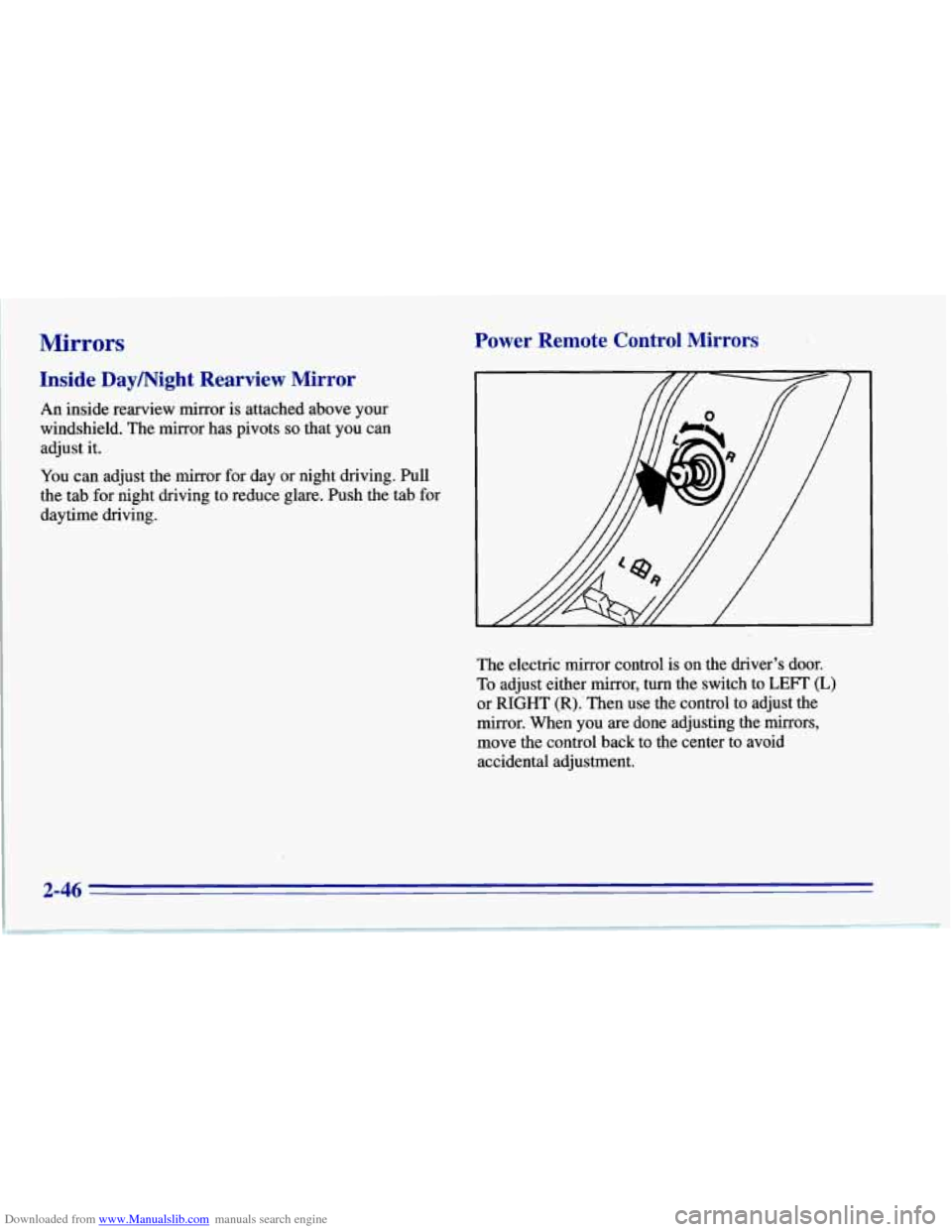 CHEVROLET CORVETTE 1996 4.G Manual Online Downloaded from www.Manualslib.com manuals search engine Mirrors
Inside Daymight Rearview Mirror
An inside rearview mirror is attached above your
windshield. The mirror has pivots
so that CHEVROLET CORVETTE 1996 4.G Manual Online Downloaded from www.Manualslib.com manuals search engine Mirrors
Inside Daymight Rearview Mirror
An inside rearview mirror is attached above your
windshield. The mirror has pivots
so that