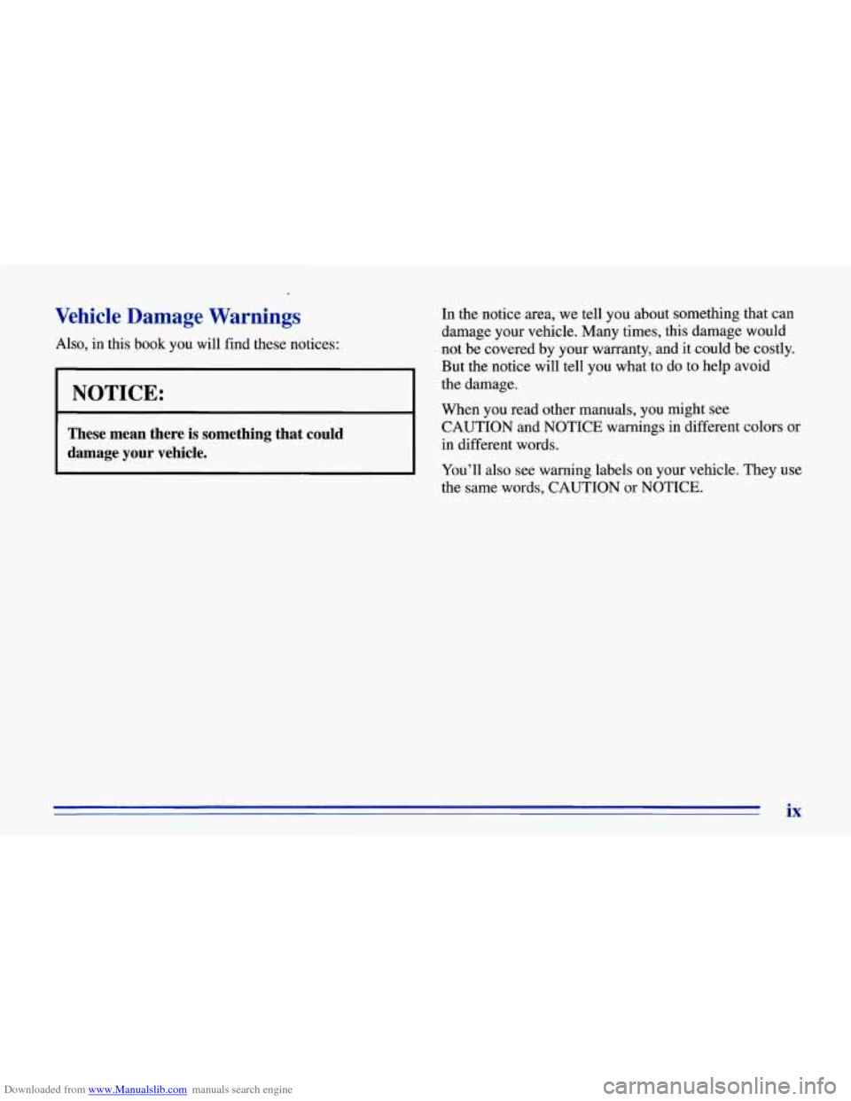 CHEVROLET CORVETTE 1996 4.G Owners Manual Downloaded from www.Manualslib.com manuals search engine L 
Vehicle  Damage  Warnings 
Also,  in  this book you  will find  these  notices: 
I NOTICE: 
These  mean  there  is  something  that  could 
