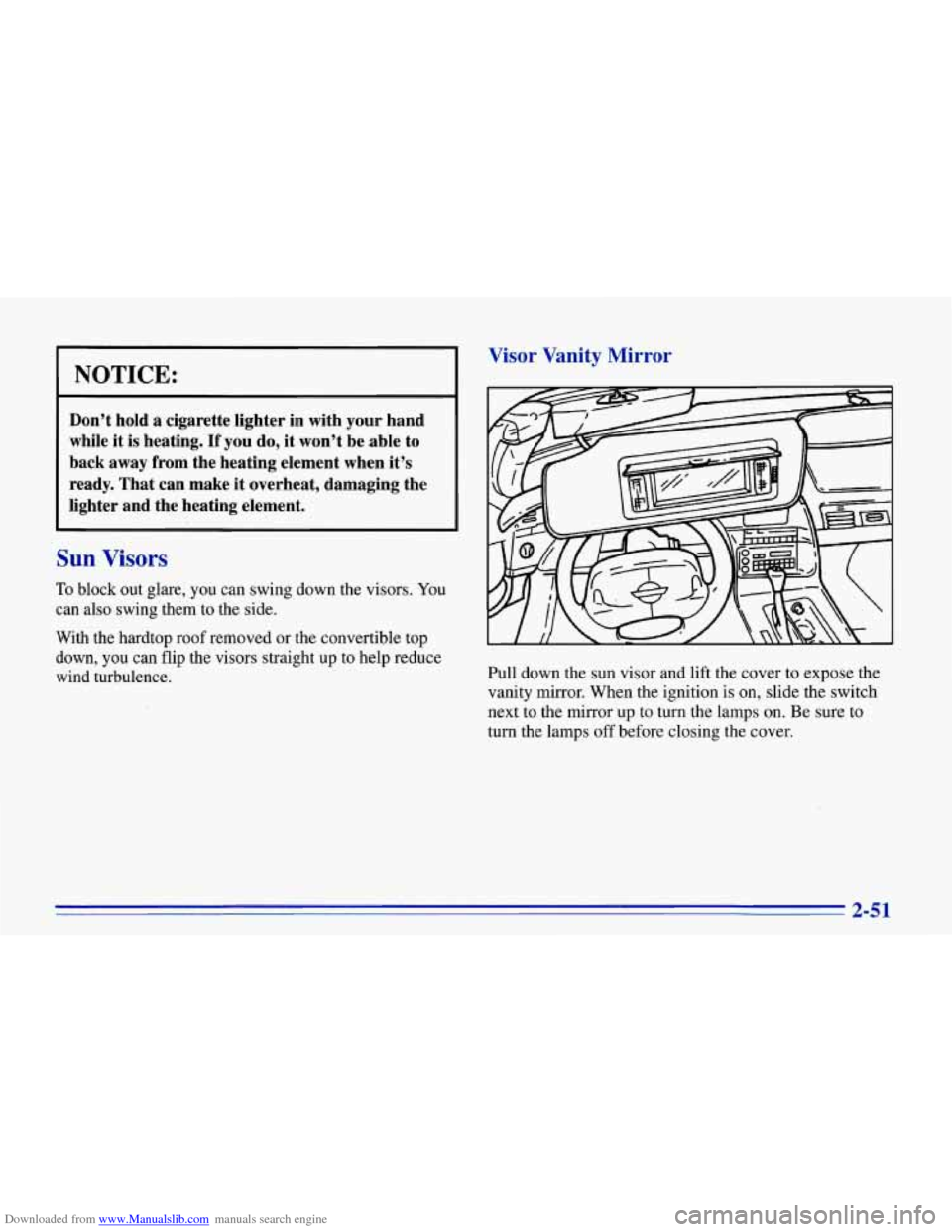 CHEVROLET CORVETTE 1996 4.G Owners Manual Downloaded from www.Manualslib.com manuals search engine NOTICE:
Don’t hold a cigarette lighter in with your hand
while it is heating. If
you do, it won’t be able to
back away CHEVROLET CORVETTE 1996 4.G Owners Manual Downloaded from www.Manualslib.com manuals search engine NOTICE:
Don’t hold a cigarette lighter in with your hand
while it is heating. If
you do, it won’t be able to
back away