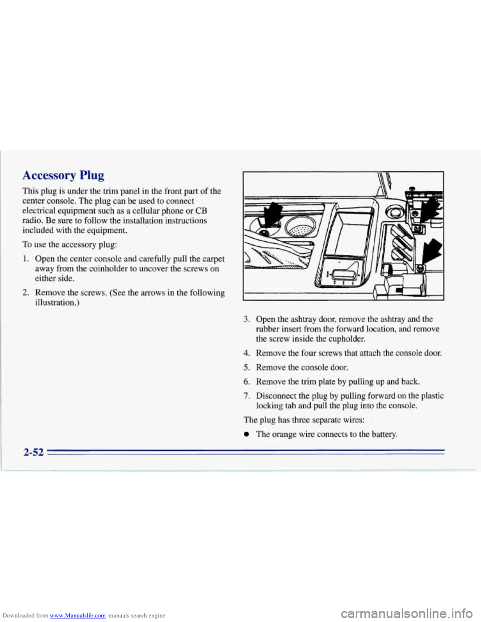 CHEVROLET CORVETTE 1996 4.G Owners Manual Downloaded from www.Manualslib.com manuals search engine Accessory Plug
This plug is under the trim panel in the front part of the
center console. The plug can be used to connect
electric CHEVROLET CORVETTE 1996 4.G Owners Manual Downloaded from www.Manualslib.com manuals search engine Accessory Plug
This plug is under the trim panel in the front part of the
center console. The plug can be used to connect
electric