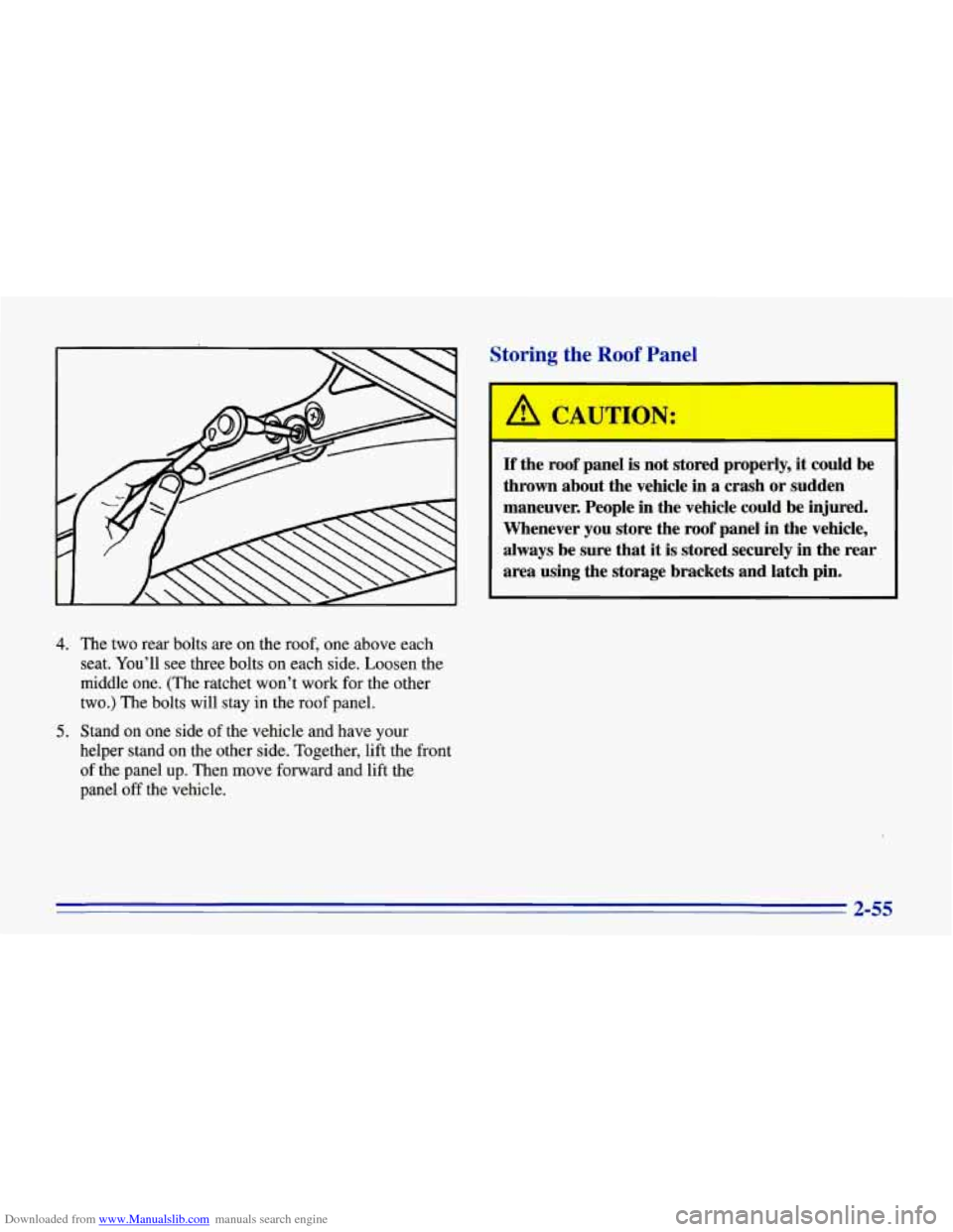 CHEVROLET CORVETTE 1996 4.G Owners Manual Downloaded from www.Manualslib.com manuals search engine St--in- the Roof Panel
4. The two rear bolts are on the roof, one above each
seat. You’ll see three bolts on each side. Loosen the CHEVROLET CORVETTE 1996 4.G Owners Manual Downloaded from www.Manualslib.com manuals search engine St--in- the Roof Panel
4. The two rear bolts are on the roof, one above each
seat. You’ll see three bolts on each side. Loosen the