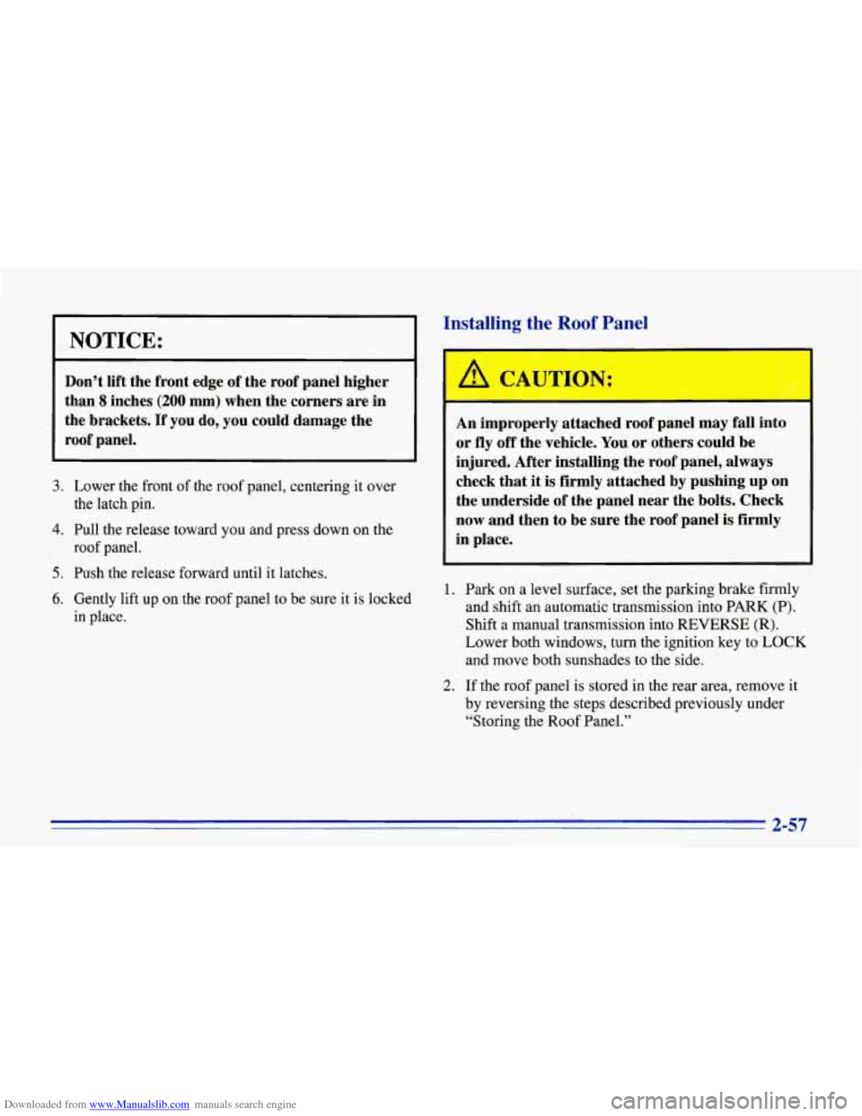CHEVROLET CORVETTE 1996 4.G User Guide Downloaded from www.Manualslib.com manuals search engine NOTICE: 
Don’t lift the  front  edge  of the roof  panel  higher 
than 
8 inches (200 mm) when  the  corners  are  in 
the  brackets. 
If you