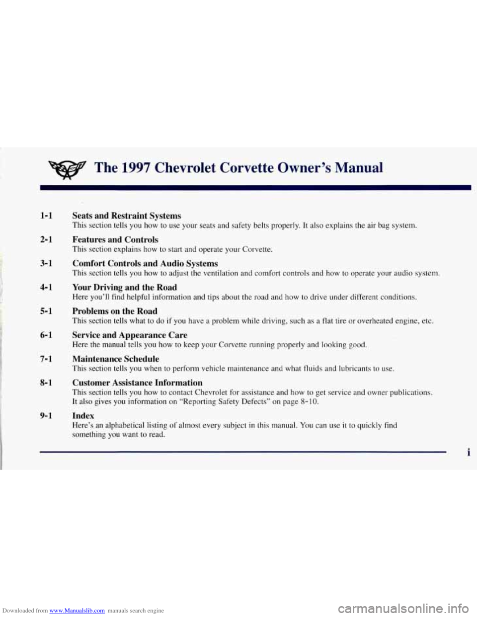 CHEVROLET CORVETTE 1997 5.G Owners Manual Downloaded from www.Manualslib.com manuals search engine The 1997 Chevrolet Corvette Owner’s Manual
1-1
2-1
3-1
4- 1
5- 1
6-1
7-1
8-1
9- 1
Seats and Restraint Systems
This section CHEVROLET CORVETTE 1997 5.G Owners Manual Downloaded from www.Manualslib.com manuals search engine The 1997 Chevrolet Corvette Owner’s Manual
1-1
2-1
3-1
4- 1
5- 1
6-1
7-1
8-1
9- 1
Seats and Restraint Systems
This section