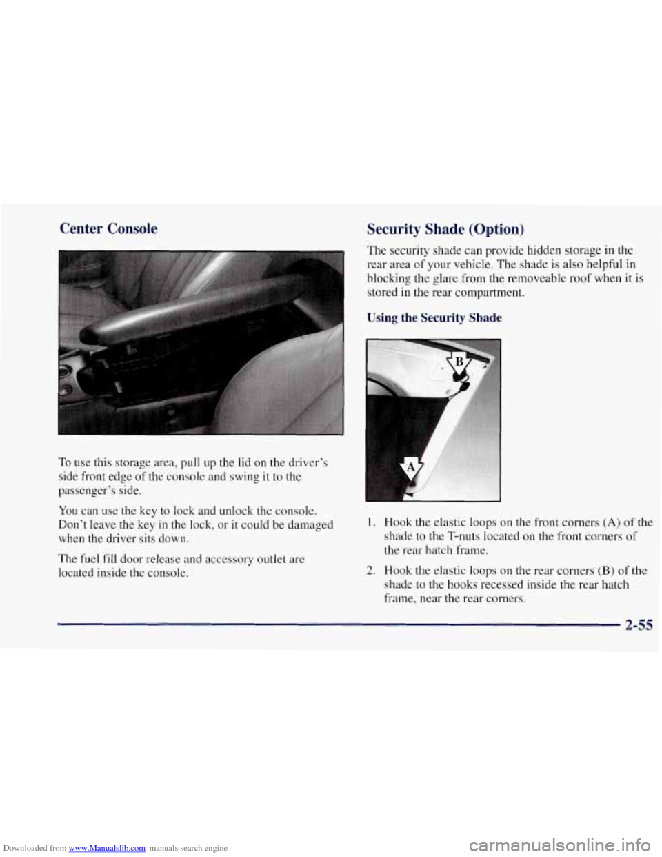 CHEVROLET CORVETTE 1997 5.G Owners Manual Downloaded from www.Manualslib.com manuals search engine Center  Console Security  Shade  (Option) 
To use this  storage area, pull  up  the lid on the driver’s 
side front edge  of the  console  an