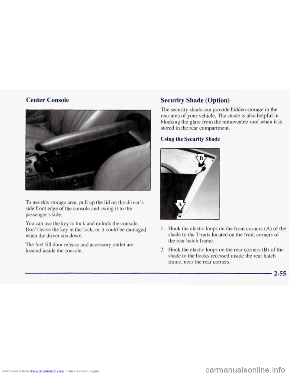 CHEVROLET CORVETTE 1997 5.G Owners Manual Downloaded from www.Manualslib.com manuals search engine Center Console Security Shade (Option)
To use this storage area, pull up the lid on the driver’s
side front edge of the console an CHEVROLET CORVETTE 1997 5.G Owners Manual Downloaded from www.Manualslib.com manuals search engine Center Console Security Shade (Option)
To use this storage area, pull up the lid on the driver’s
side front edge of the console an