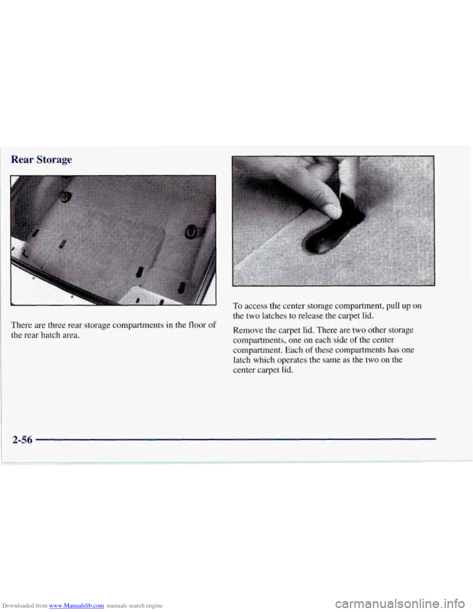 CHEVROLET CORVETTE 1997 5.G Owners Manual Downloaded from www.Manualslib.com manuals search engine Rear Storage
There are three rear storage compartments in the floor of
i the rear hatch area. To
access the center storage compartment CHEVROLET CORVETTE 1997 5.G Owners Manual Downloaded from www.Manualslib.com manuals search engine Rear Storage
There are three rear storage compartments in the floor of
i the rear hatch area. To
access the center storage compartment
