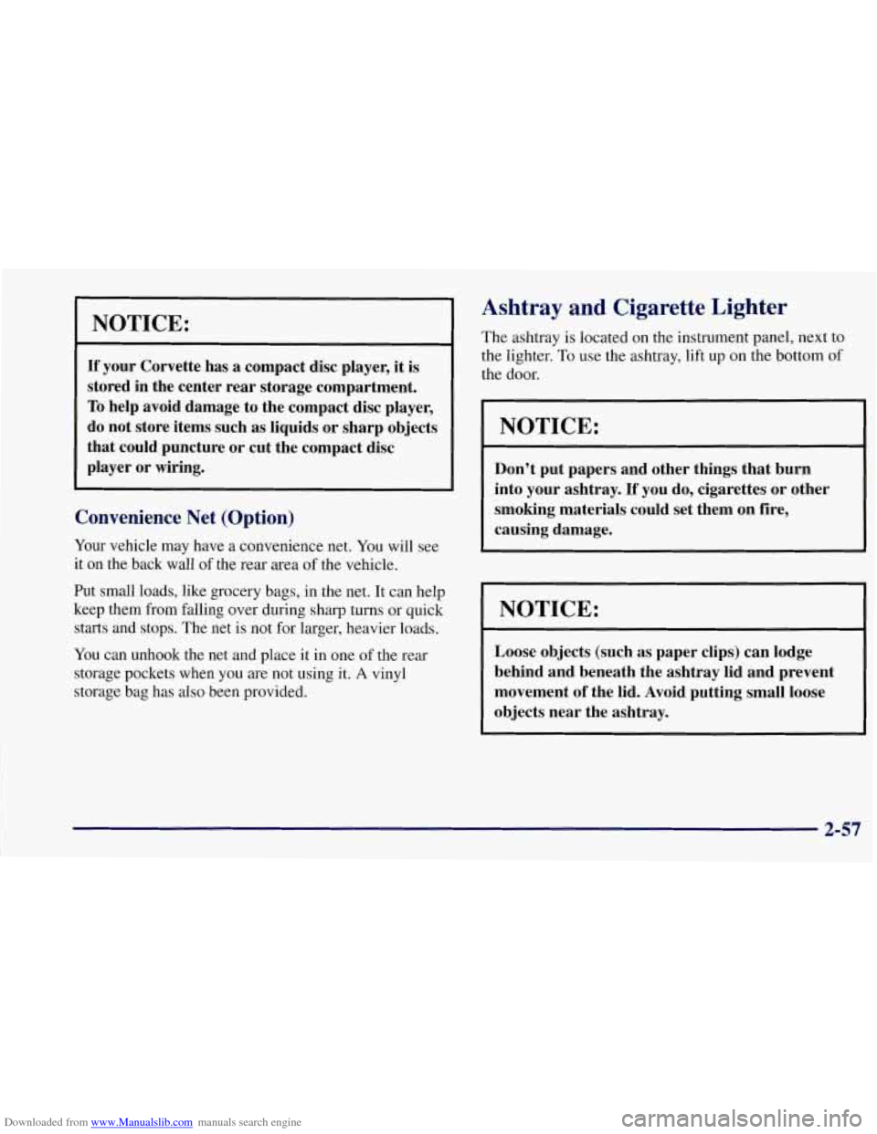 CHEVROLET CORVETTE 1997 5.G Owners Manual Downloaded from www.Manualslib.com manuals search engine NOTICE:
If your Corvette has a compact disc player, it is
stored in the center rear storage compartment.
To help avoid damage to the CHEVROLET CORVETTE 1997 5.G Owners Manual Downloaded from www.Manualslib.com manuals search engine NOTICE:
If your Corvette has a compact disc player, it is
stored in the center rear storage compartment.
To help avoid damage to the