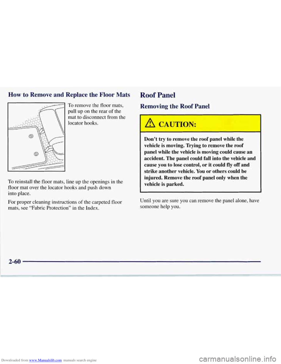 CHEVROLET CORVETTE 1997 5.G Owners Manual Downloaded from www.Manualslib.com manuals search engine How to Remove and Replace the Floor Mats Roof Panel
To remove the floor mats,
pull up on the rear
of the
mat to disconnect from th CHEVROLET CORVETTE 1997 5.G Owners Manual Downloaded from www.Manualslib.com manuals search engine How to Remove and Replace the Floor Mats Roof Panel
To remove the floor mats,
pull up on the rear
of the
mat to disconnect from th