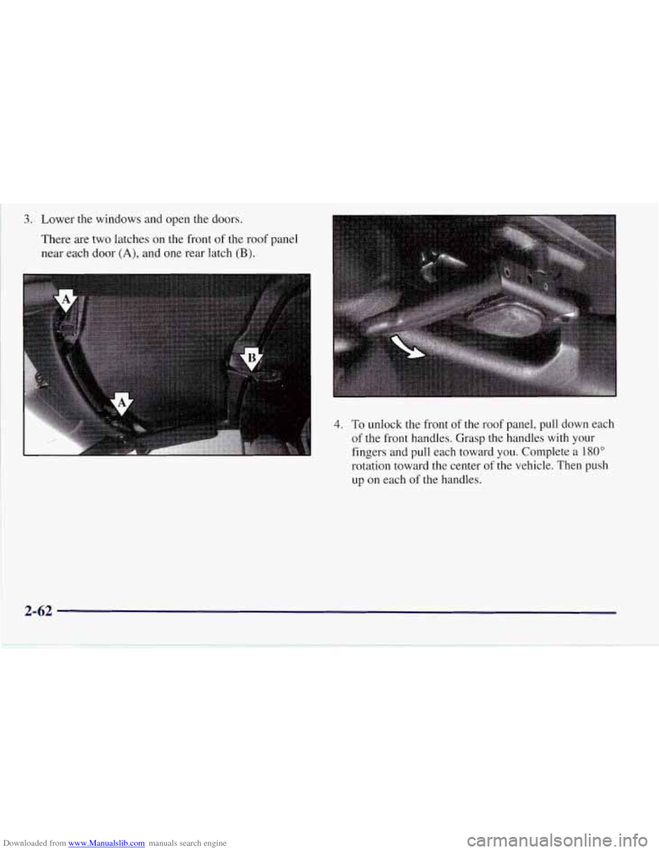 CHEVROLET CORVETTE 1997 5.G Owners Manual Downloaded from www.Manualslib.com manuals search engine 3. Lower the windows and open the doors.
There are two latches on the front
of the roof panel
near each door
(A), and one rear latch (B). CHEVROLET CORVETTE 1997 5.G Owners Manual Downloaded from www.Manualslib.com manuals search engine 3. Lower the windows and open the doors.
There are two latches on the front
of the roof panel
near each door
(A), and one rear latch (B).