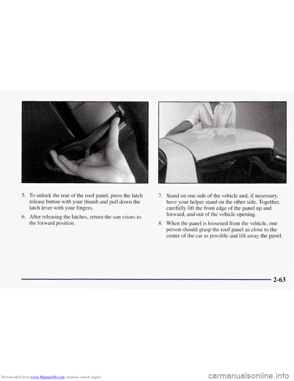 CHEVROLET CORVETTE 1997 5.G Owners Manual Downloaded from www.Manualslib.com manuals search engine L
5. To unlock the rear of the roof panel, press the latch
release button with your thumb and pull down the
latch lever with your fin CHEVROLET CORVETTE 1997 5.G Owners Manual Downloaded from www.Manualslib.com manuals search engine L
5. To unlock the rear of the roof panel, press the latch
release button with your thumb and pull down the
latch lever with your fin