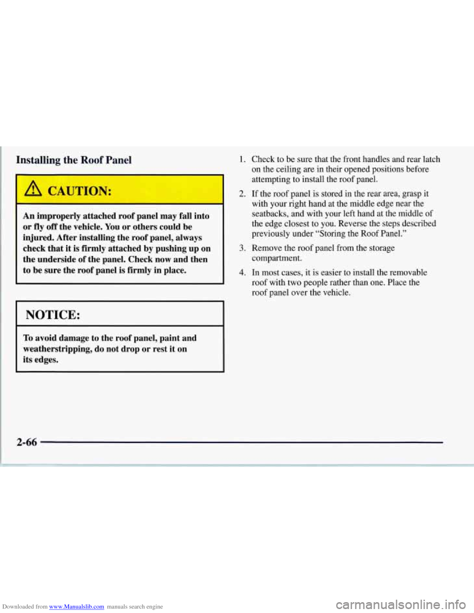 CHEVROLET CORVETTE 1997 5.G Owners Manual Downloaded from www.Manualslib.com manuals search engine Installing the Roof Panel 1.
An improperly attached roof panel may fall into
or
fly off the vehicle. You or others could be
injured CHEVROLET CORVETTE 1997 5.G Owners Manual Downloaded from www.Manualslib.com manuals search engine Installing the Roof Panel 1.
An improperly attached roof panel may fall into
or
fly off the vehicle. You or others could be
injured